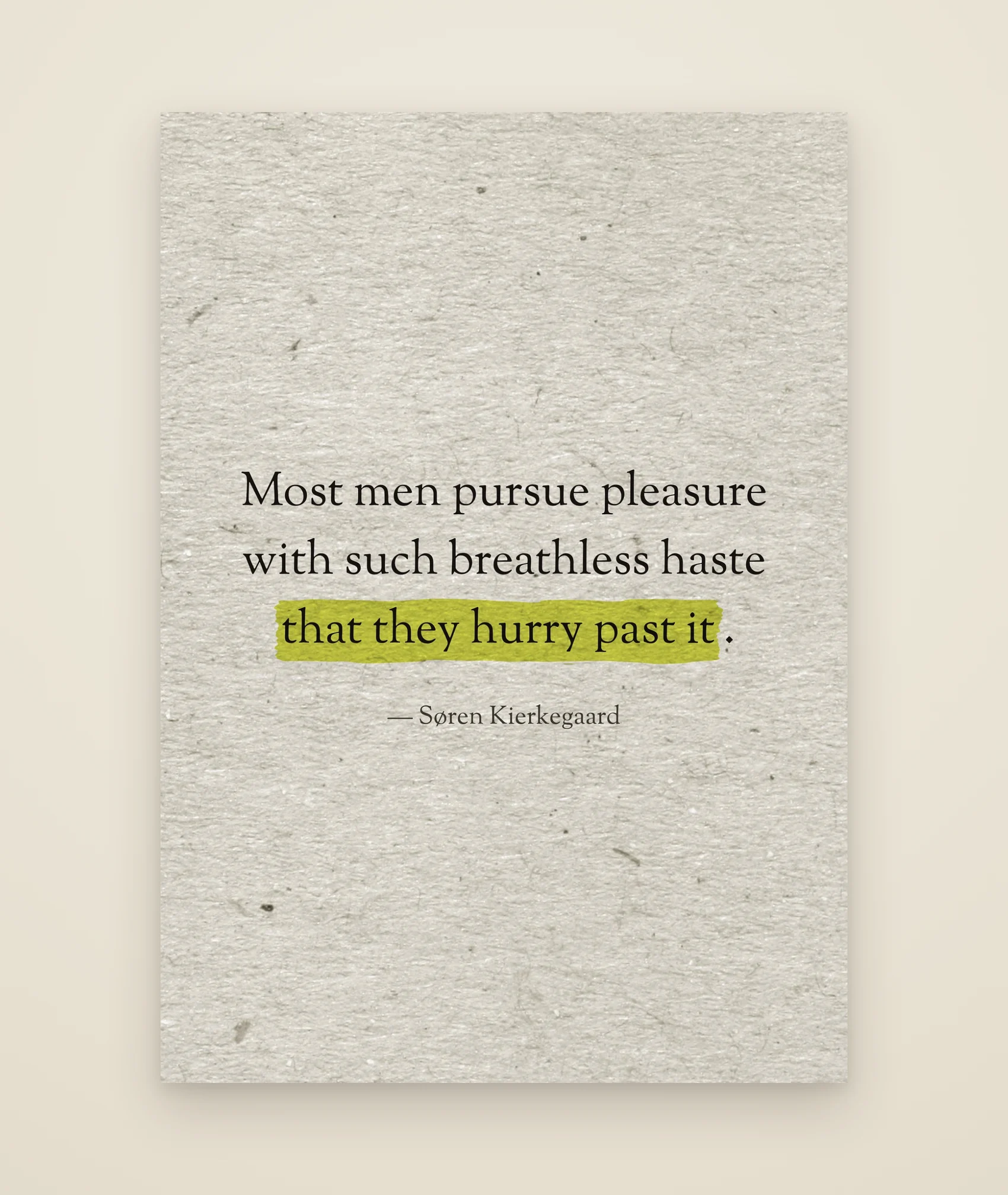 Most men pursue pleasure with such breathless haste that they hurry past it.