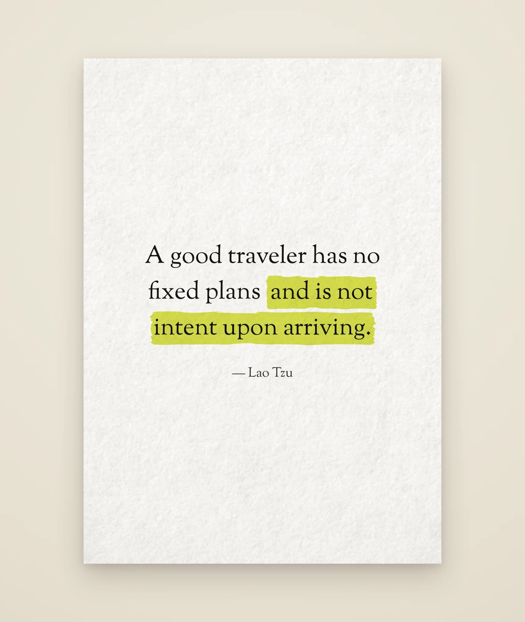 A good traveler has no fixed plans and is not intent upon arriving.