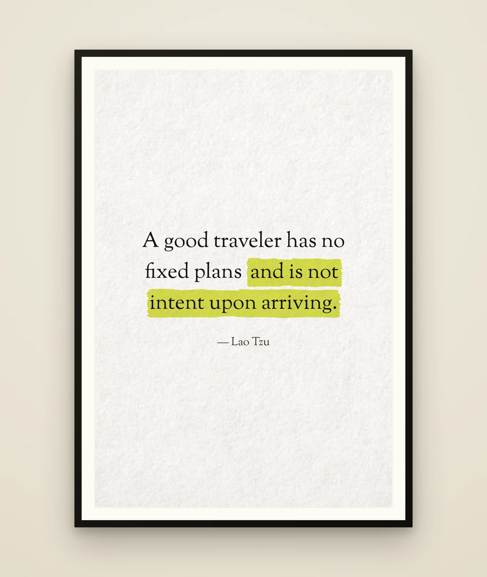 A good traveler has no fixed plans and is not intent upon arriving.