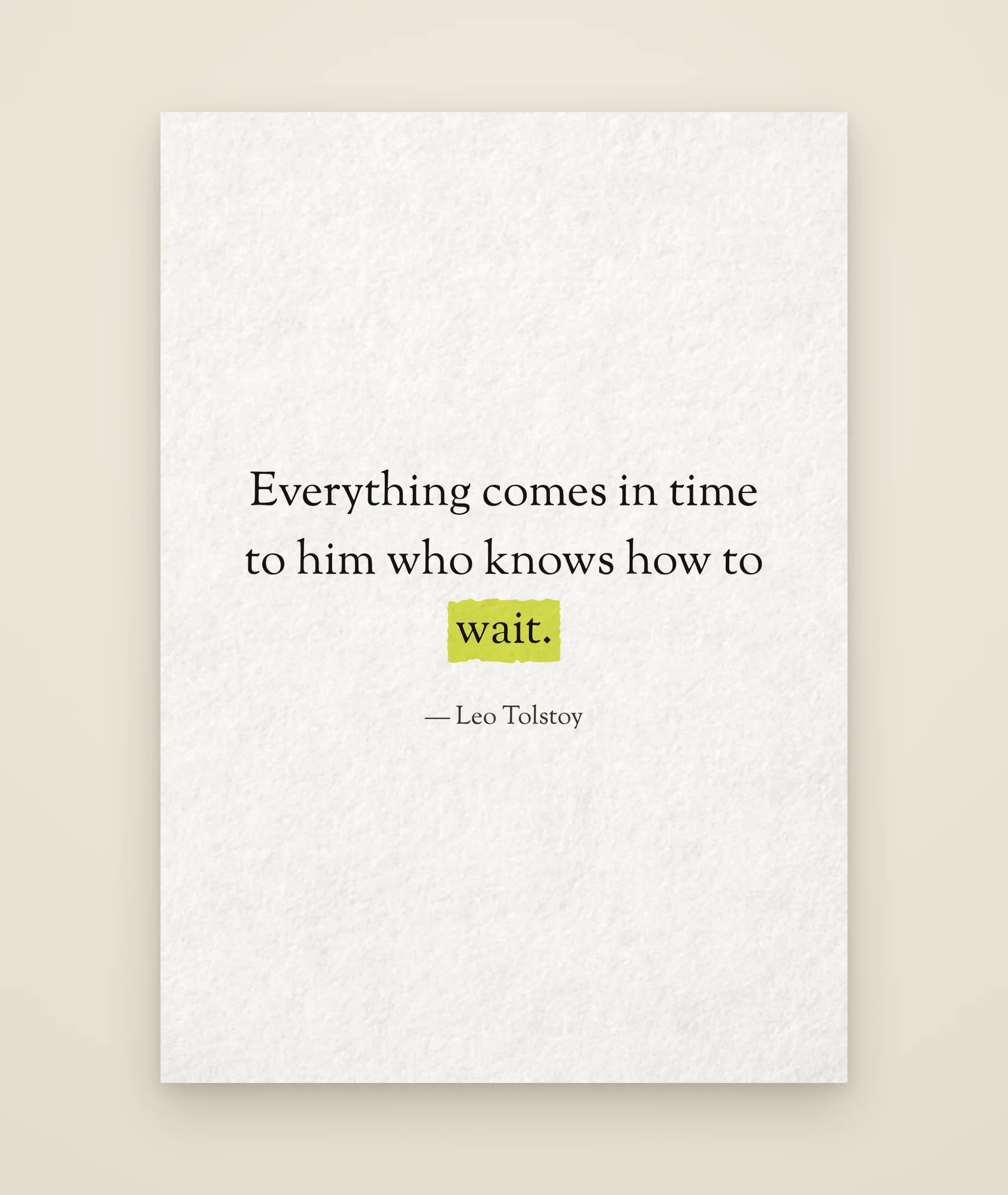 Everything comes in time to him who knows how to wait.