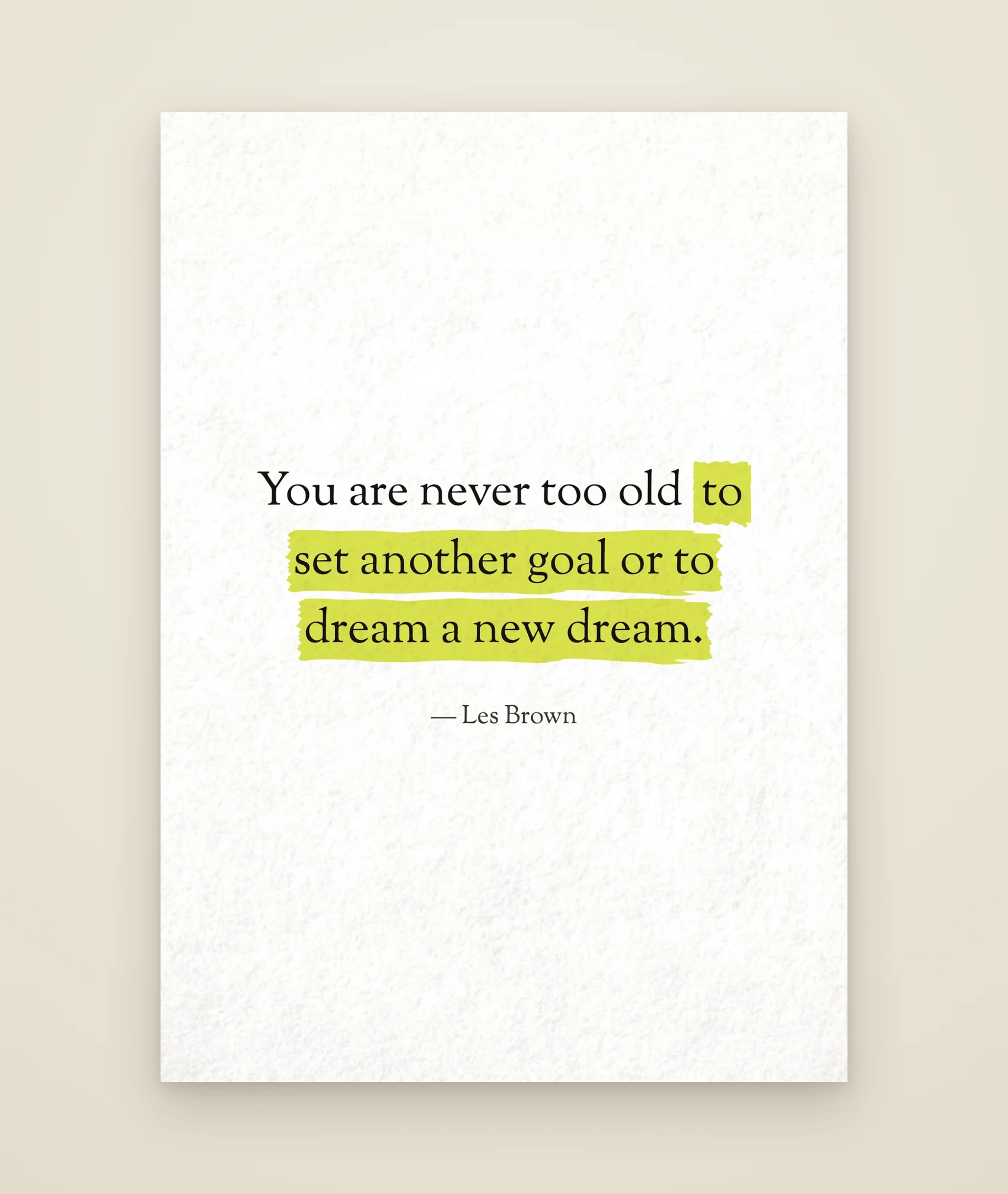 You are never too old to set another goal or to dream a new dream.