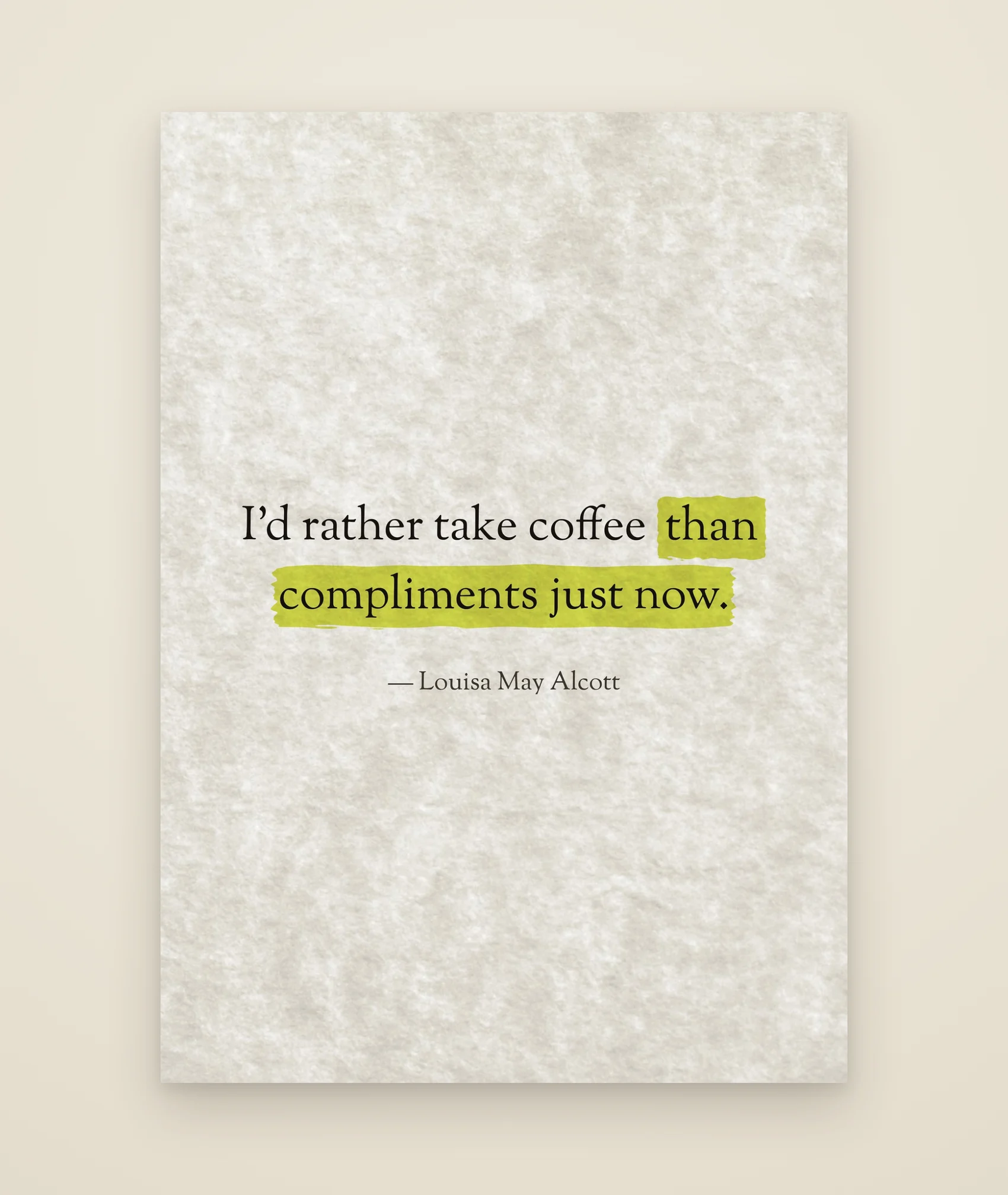I'd rather take coffee than compliments just now.
