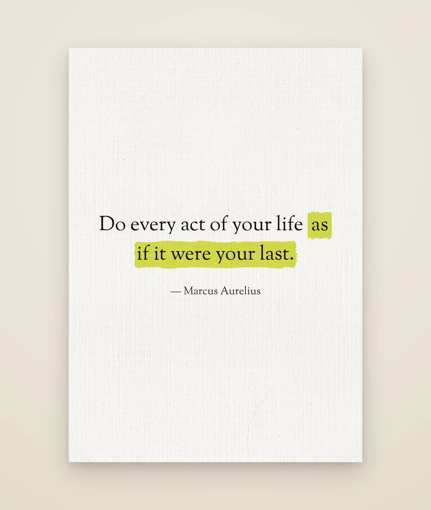 Do every act of your life as if it were your last.