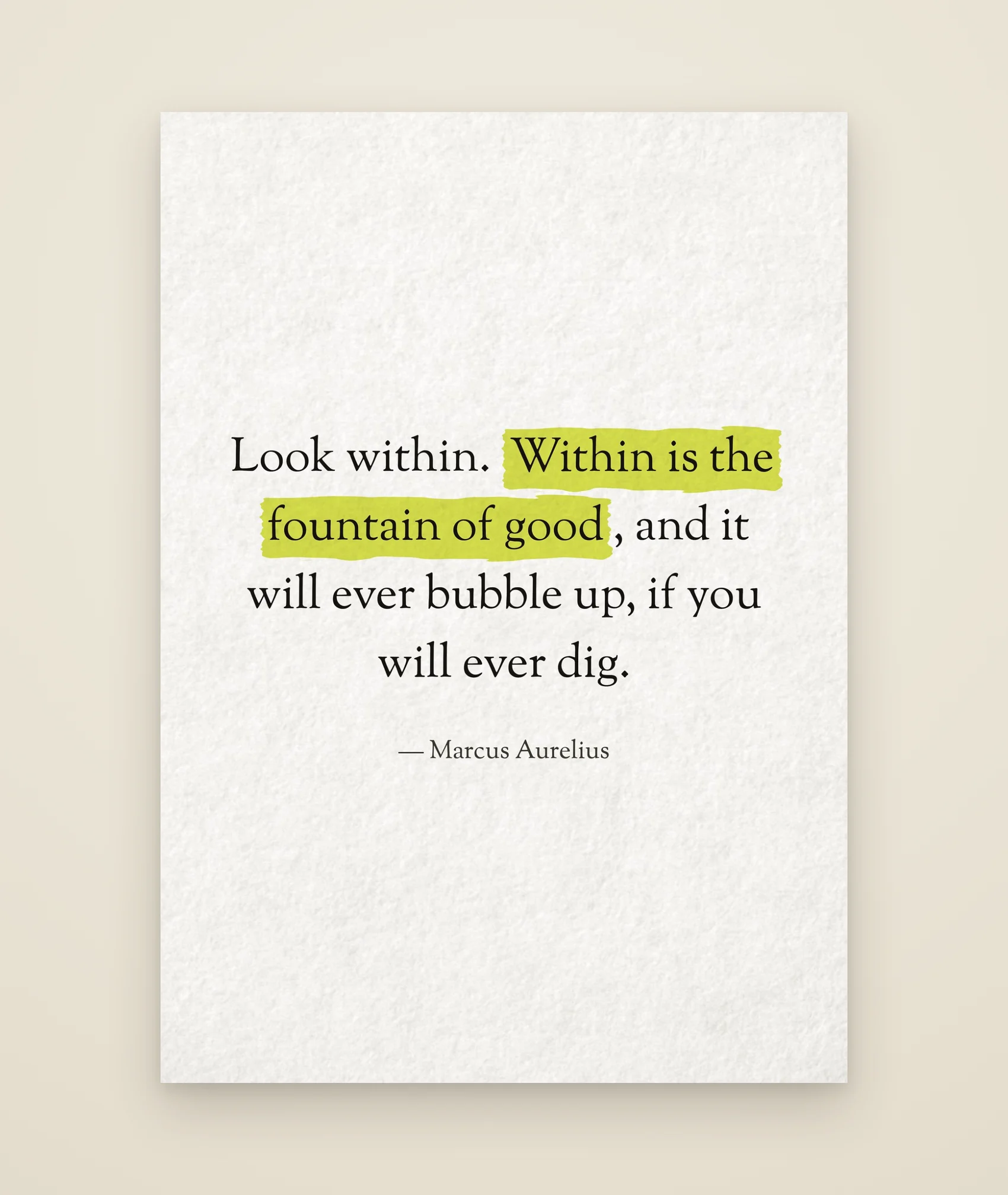 Look within. Within is the fountain of good, and it will ever bubble up, if you will ever dig.