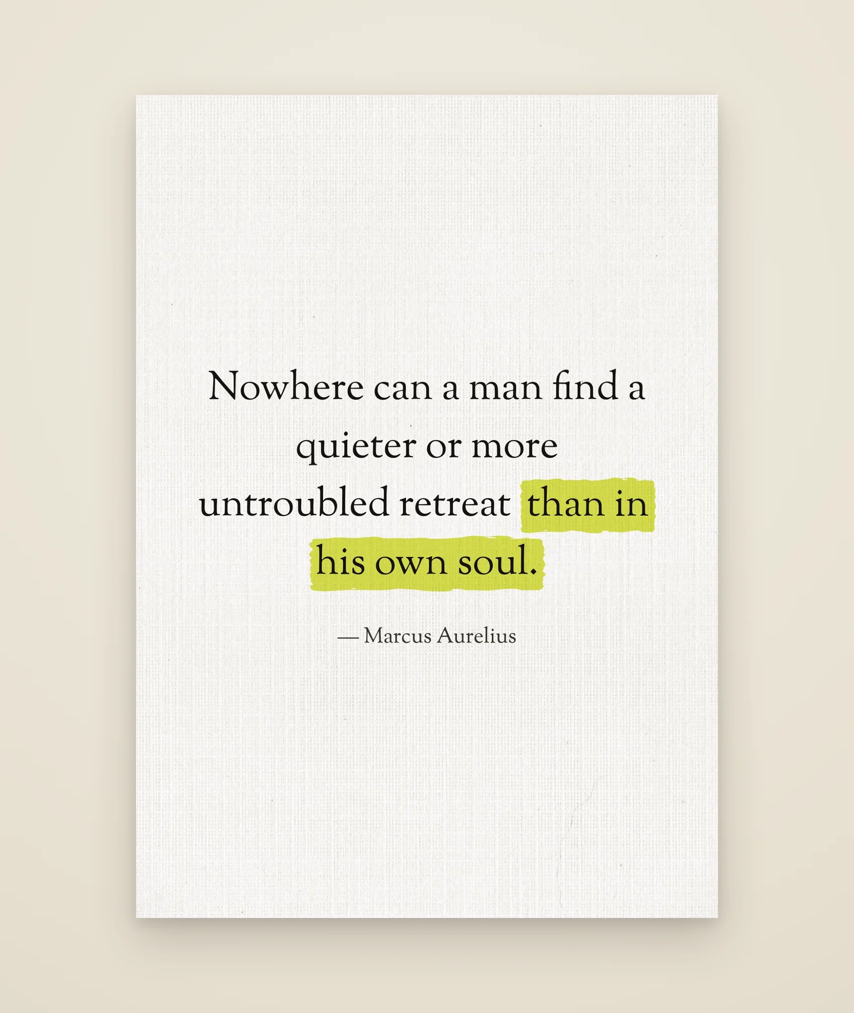 Nowhere can a man find a quieter or more untroubled retreat than in his own soul.