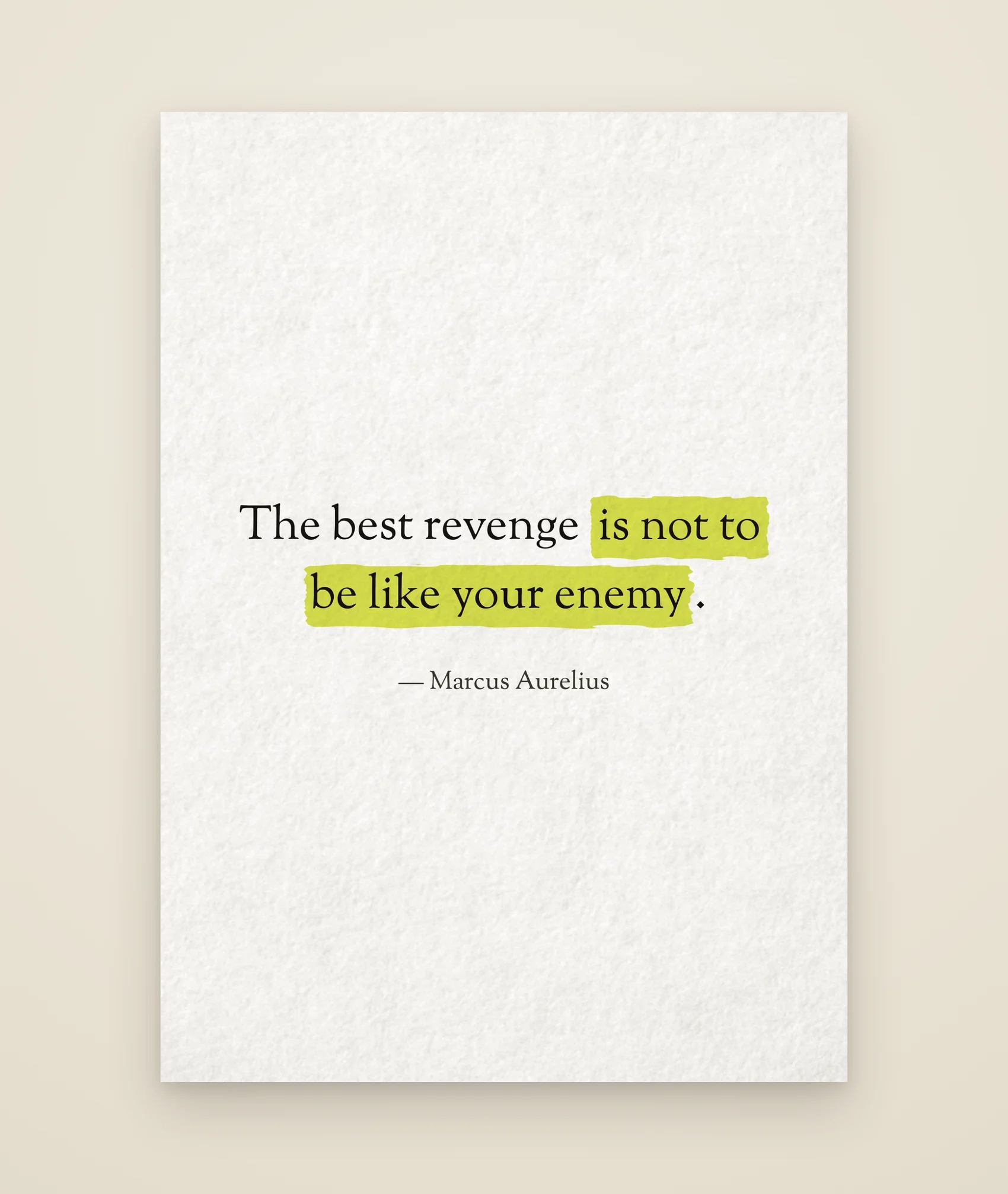 The best revenge is not to be like your enemy.