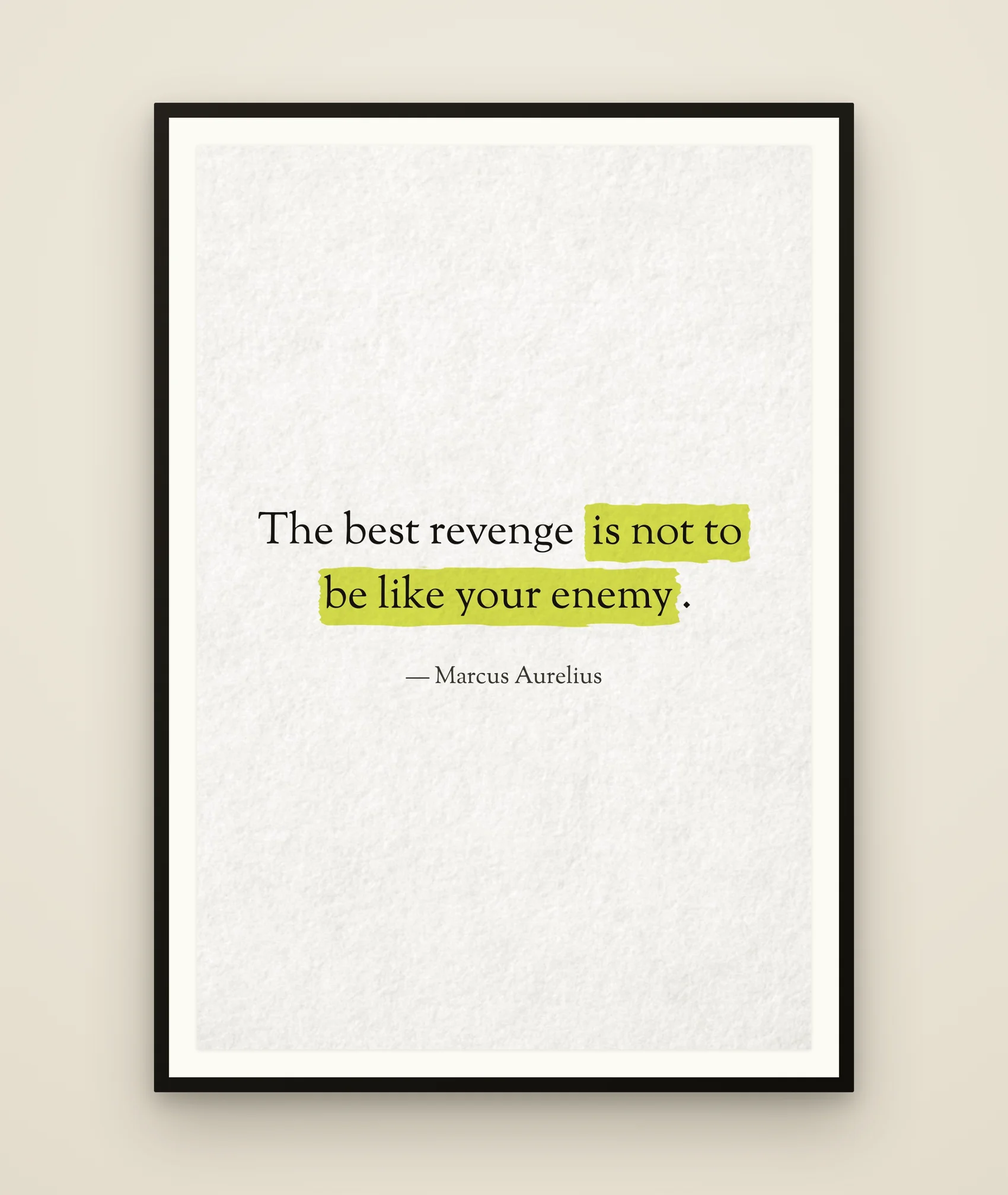 The best revenge is not to be like your enemy.
