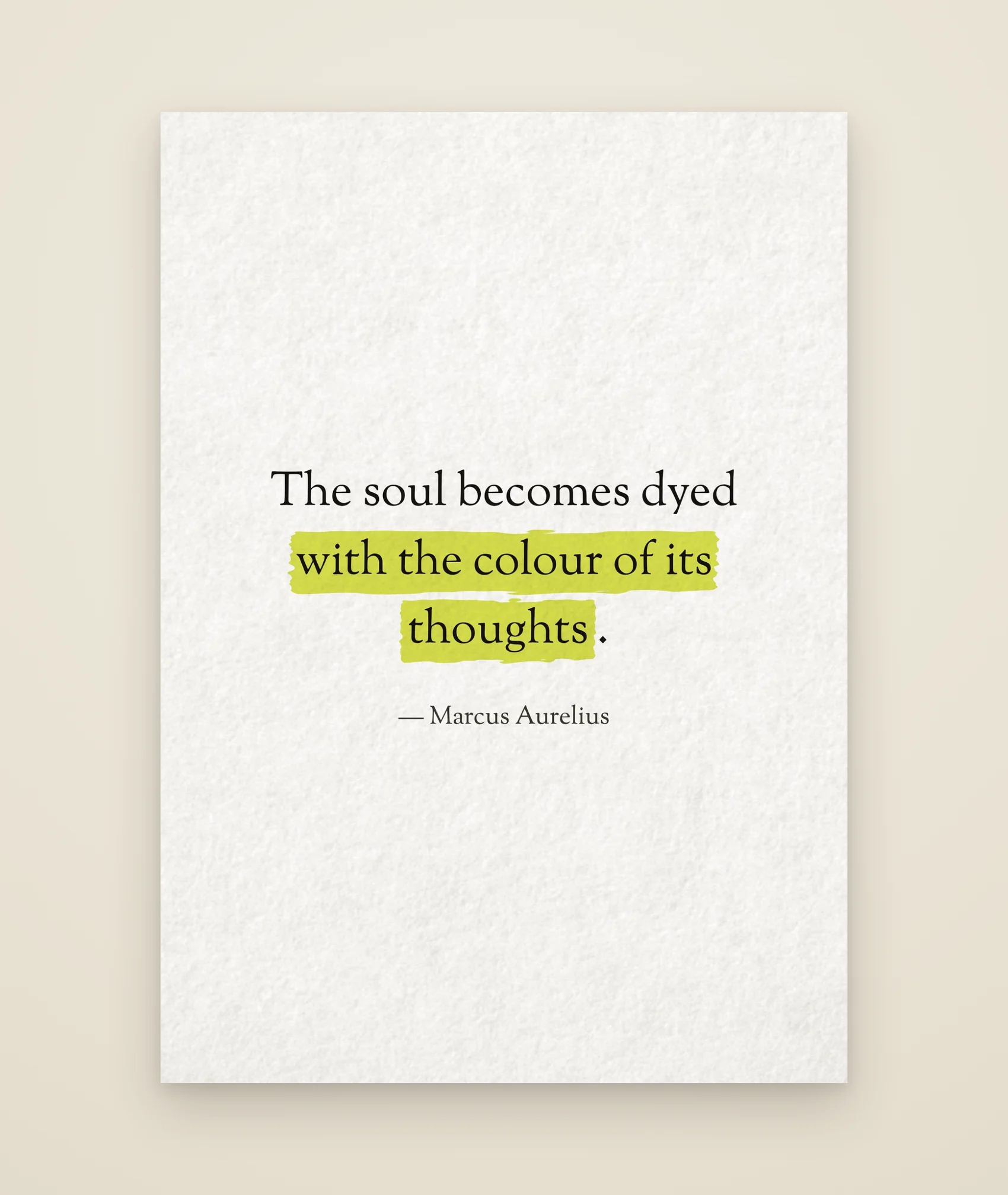 The soul becomes dyed with the colour of its thoughts.
