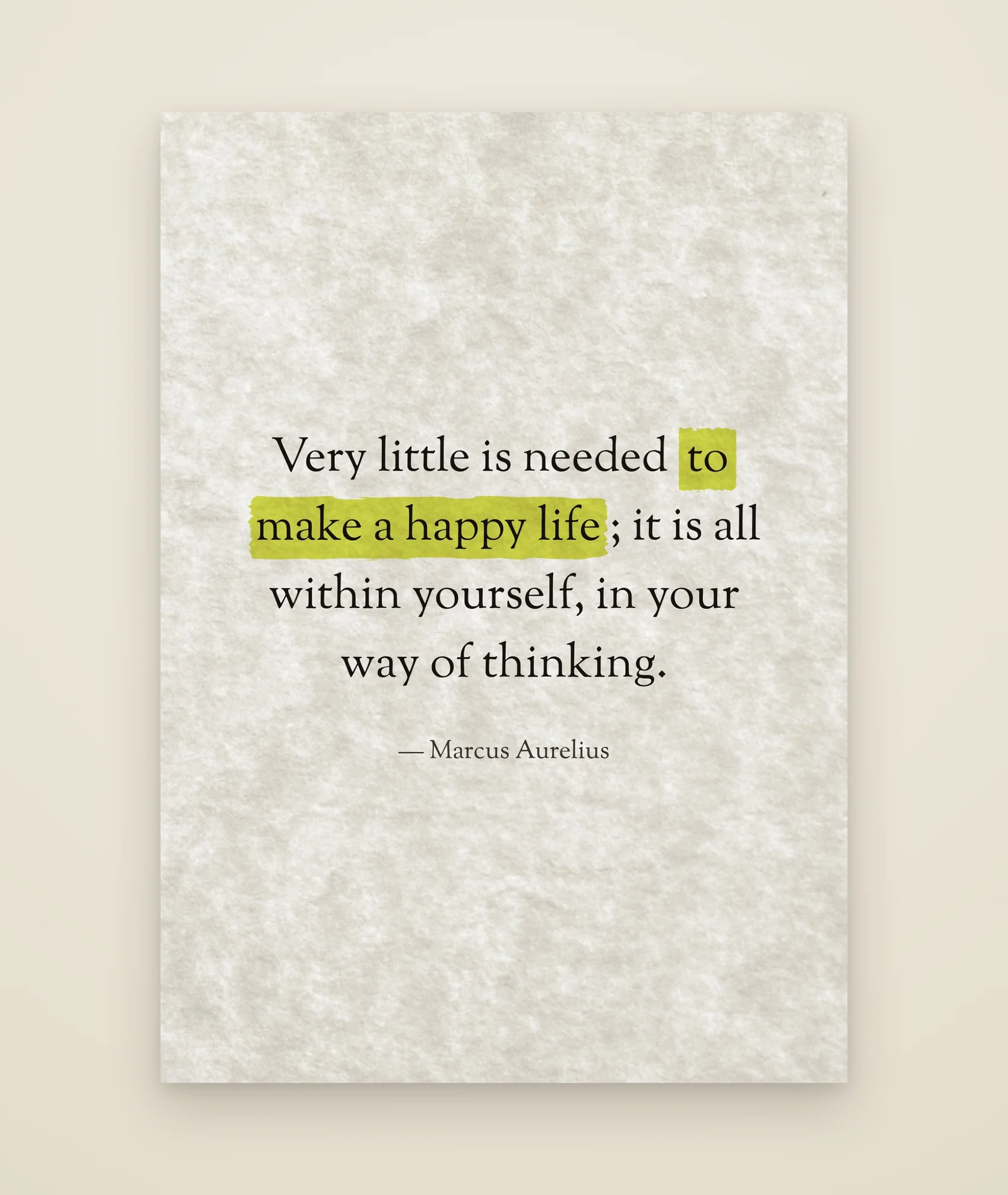 Very little is needed to make a happy life; it is all within yourself, in your way of thinking.