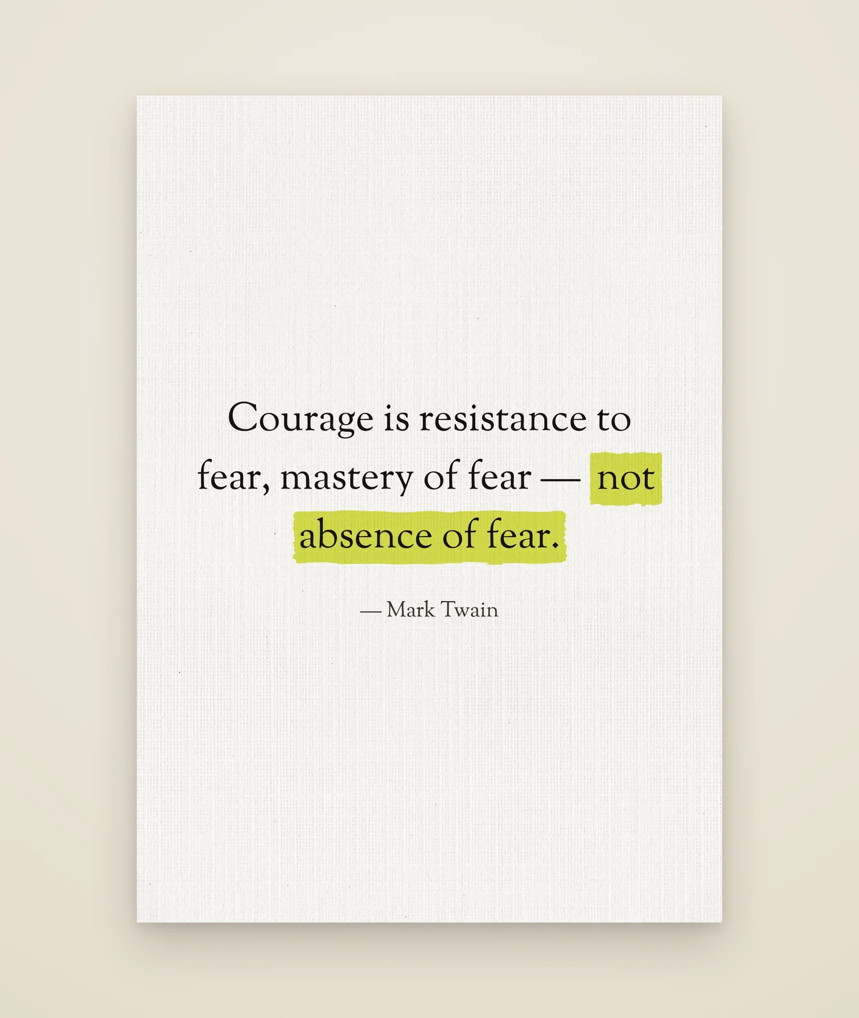 Courage is resistance to fear, mastery of fear — not absence of fear.