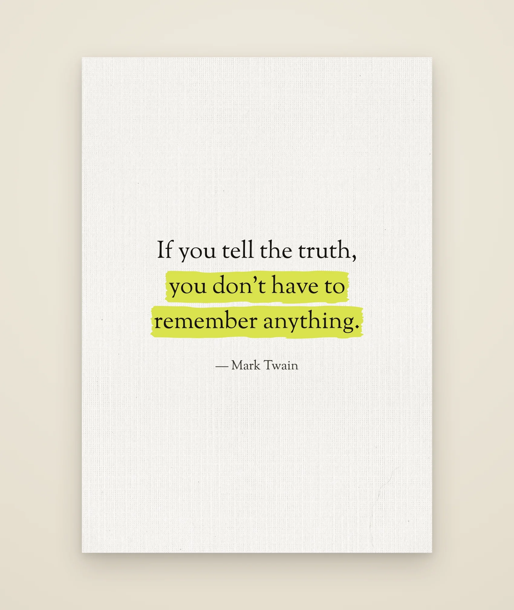 If you tell the truth, you don't have to remember anything.