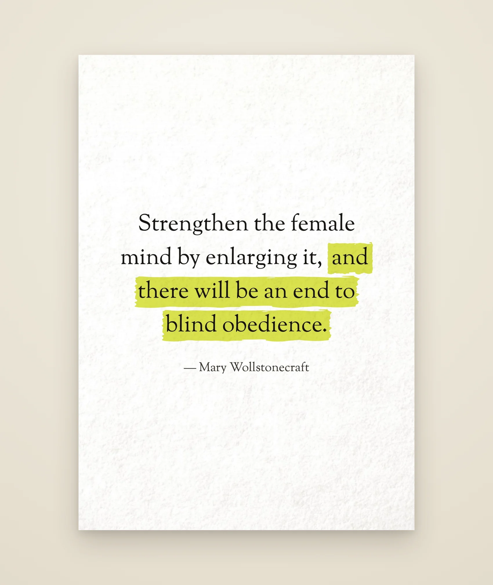 Strengthen the female mind by enlarging it, and there will be an end to blind obedience.
