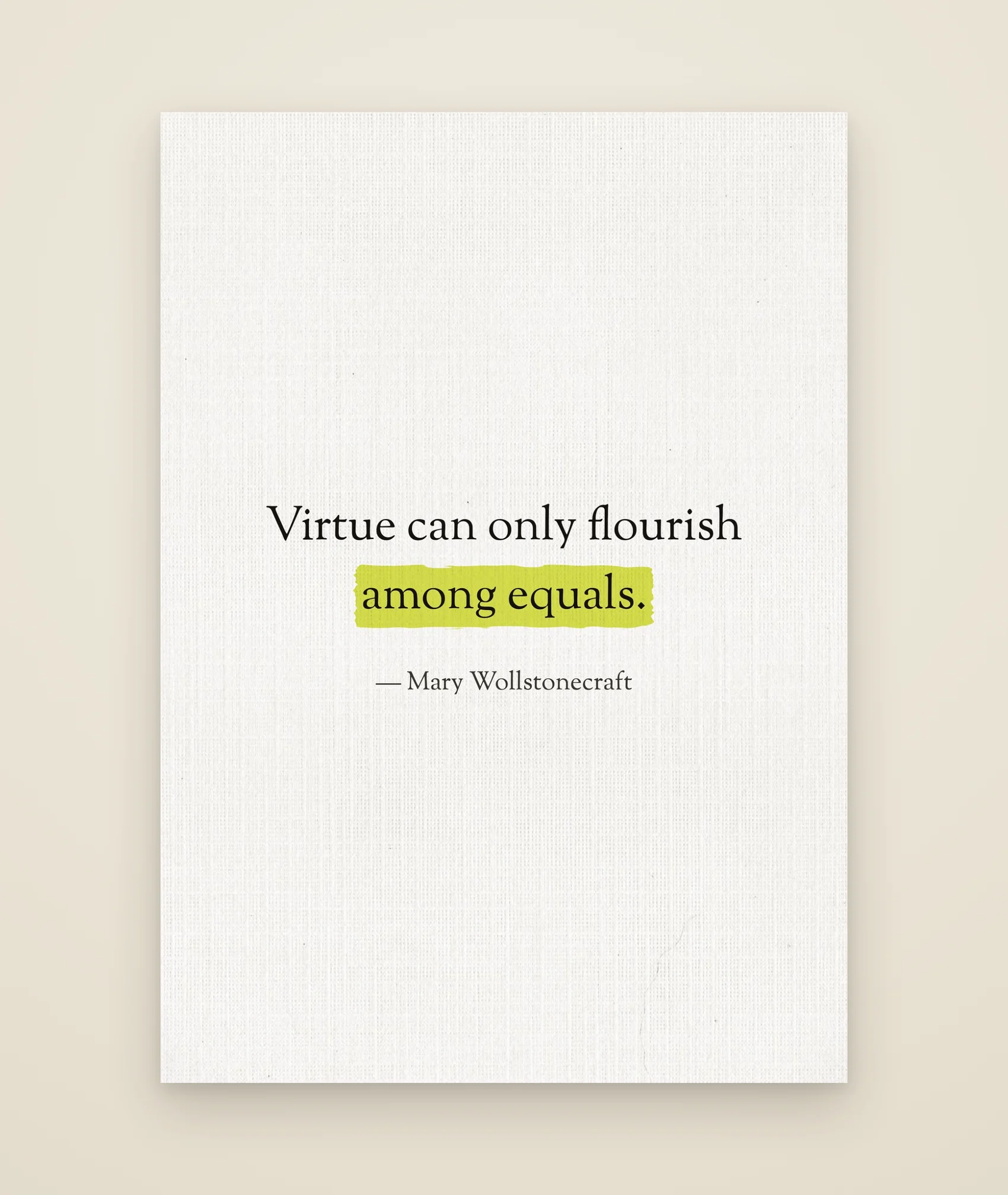 Virtue can only flourish among equals.