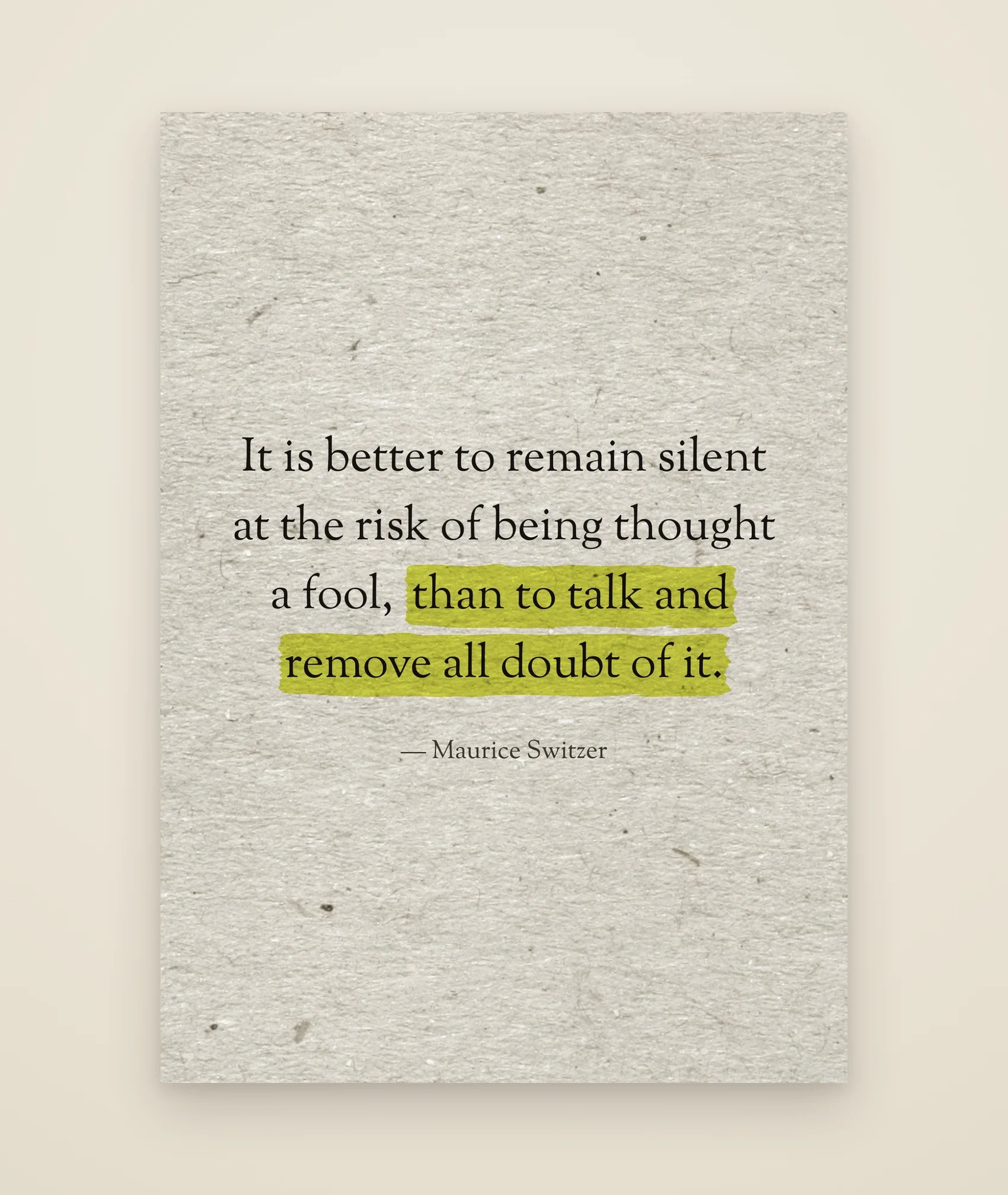 It is better to remain silent at the risk of being thought a fool, than to talk and remove all doubt of it.