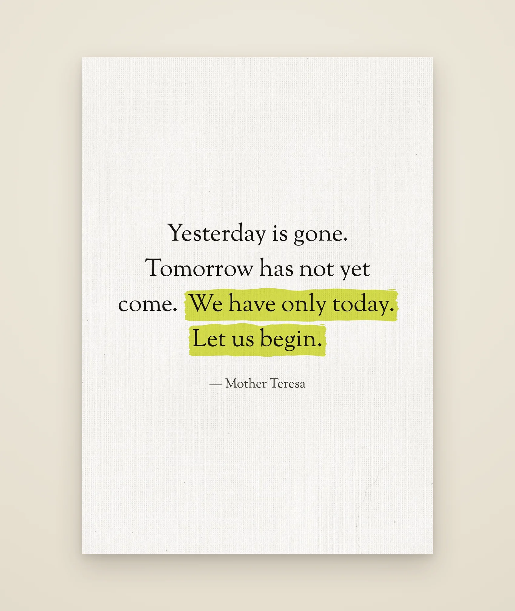 Yesterday is gone. Tomorrow has not yet come. We have only today. Let us begin.