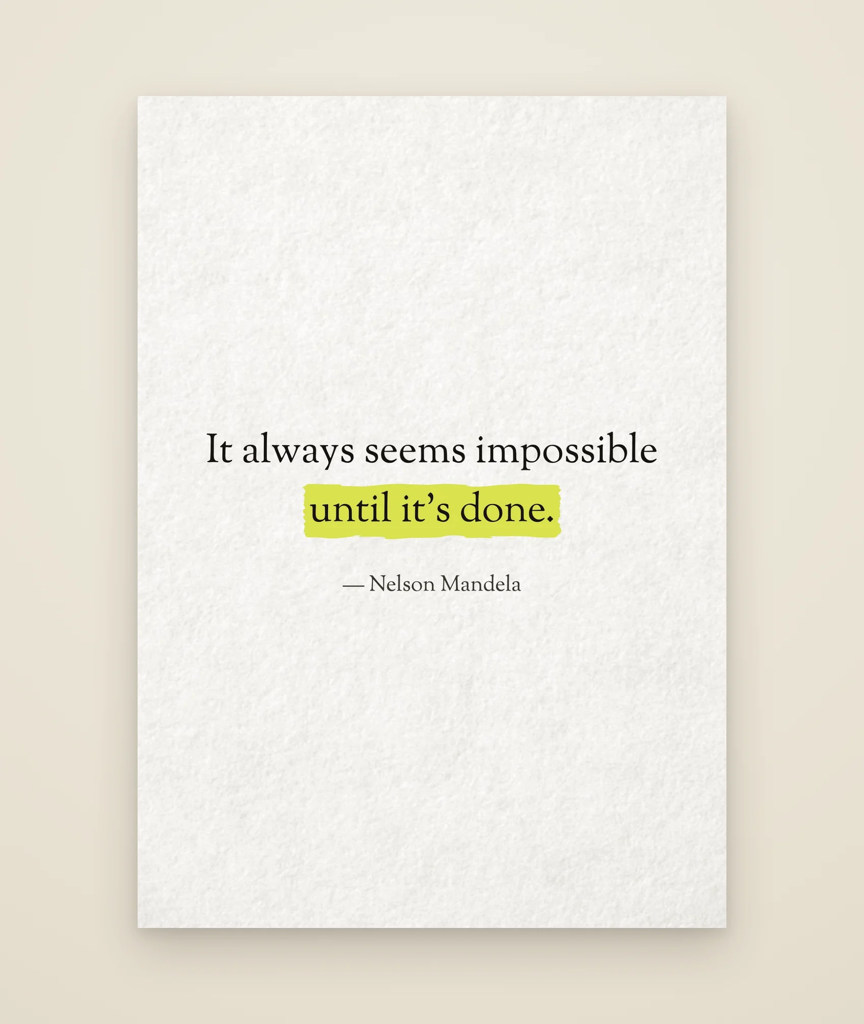 It always seems impossible until it's done.