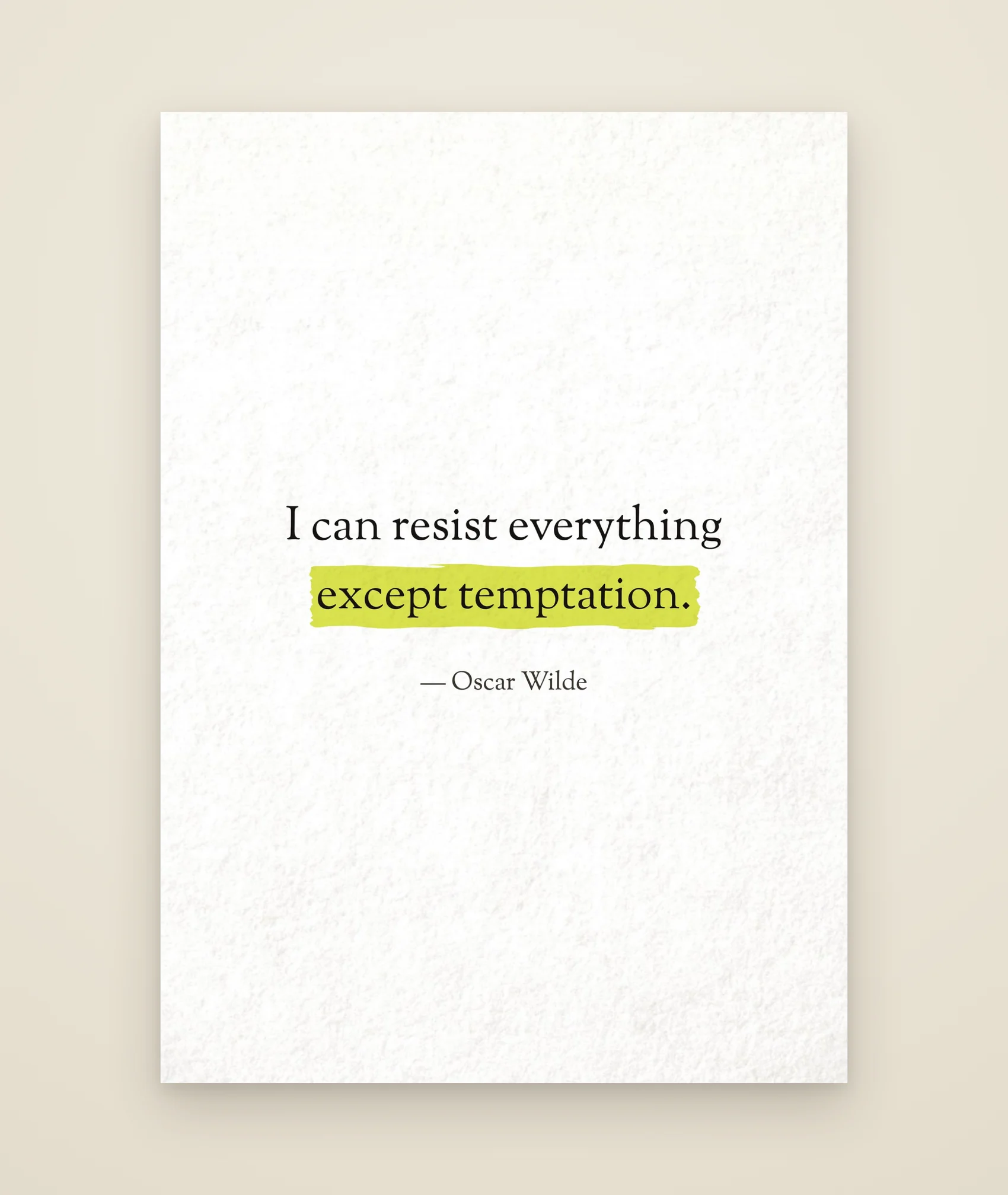 I can resist everything except temptation.