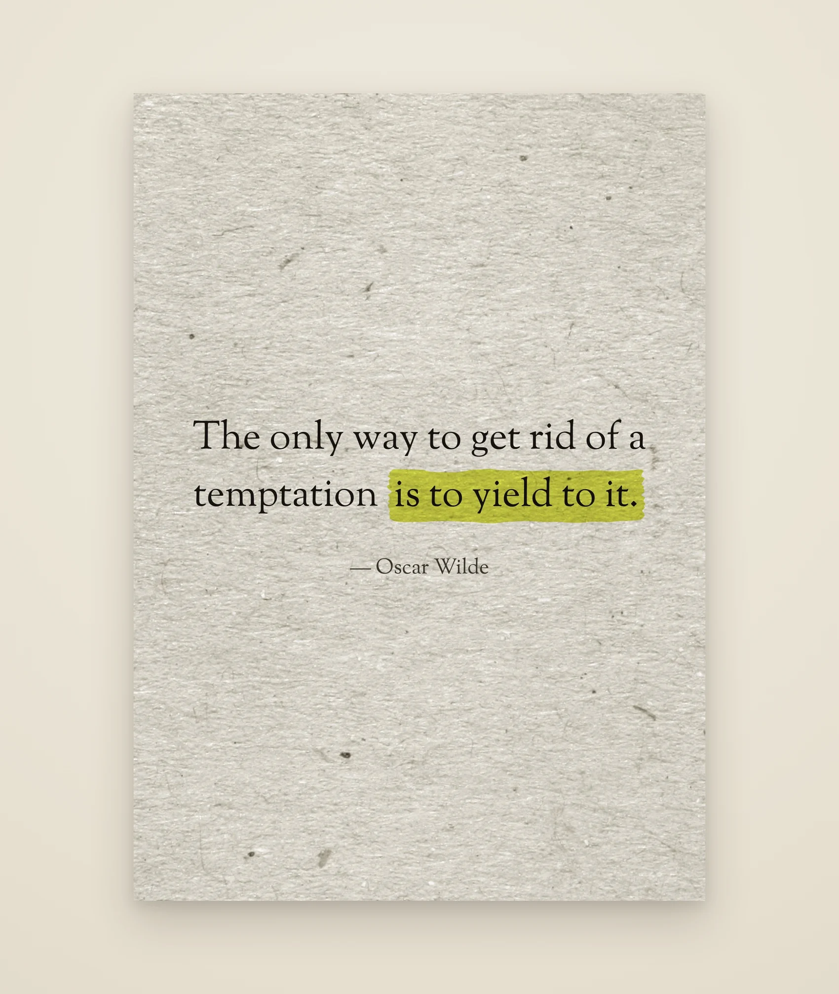 The only way to get rid of a temptation is to yield to it.