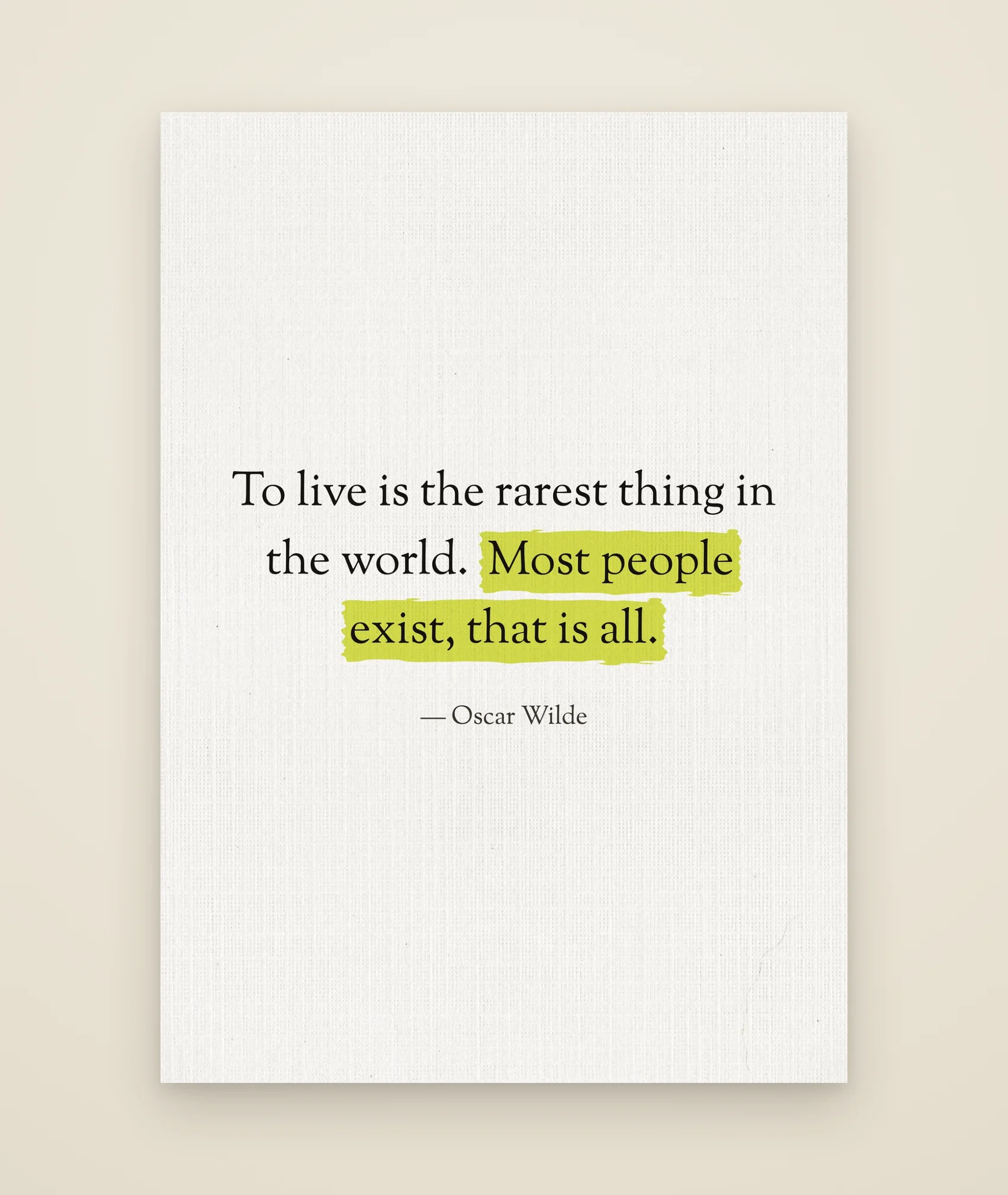 To live is the rarest thing in the world. Most people exist, that is all.