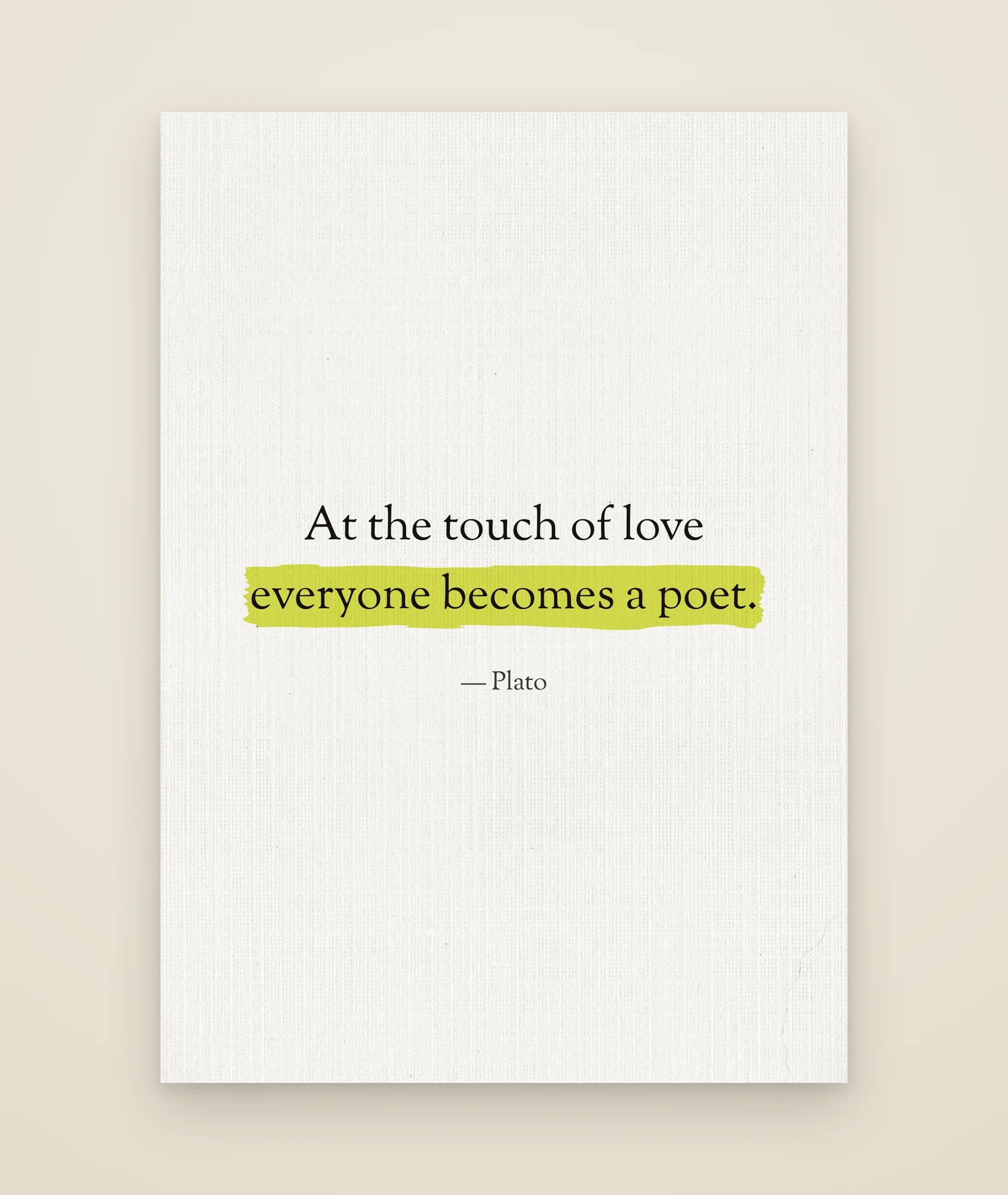 At the touch of love everyone becomes a poet.