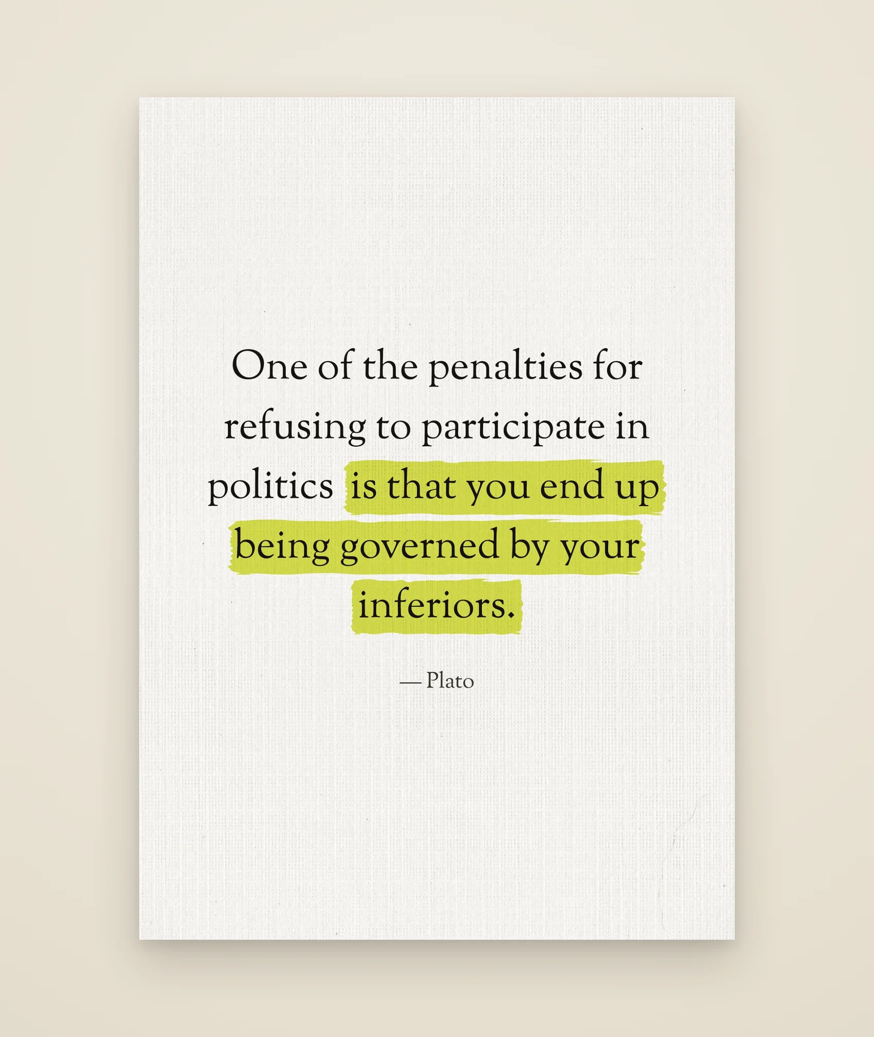 One of the penalties for refusing to participate in politics is that you end up being governed by your inferiors.