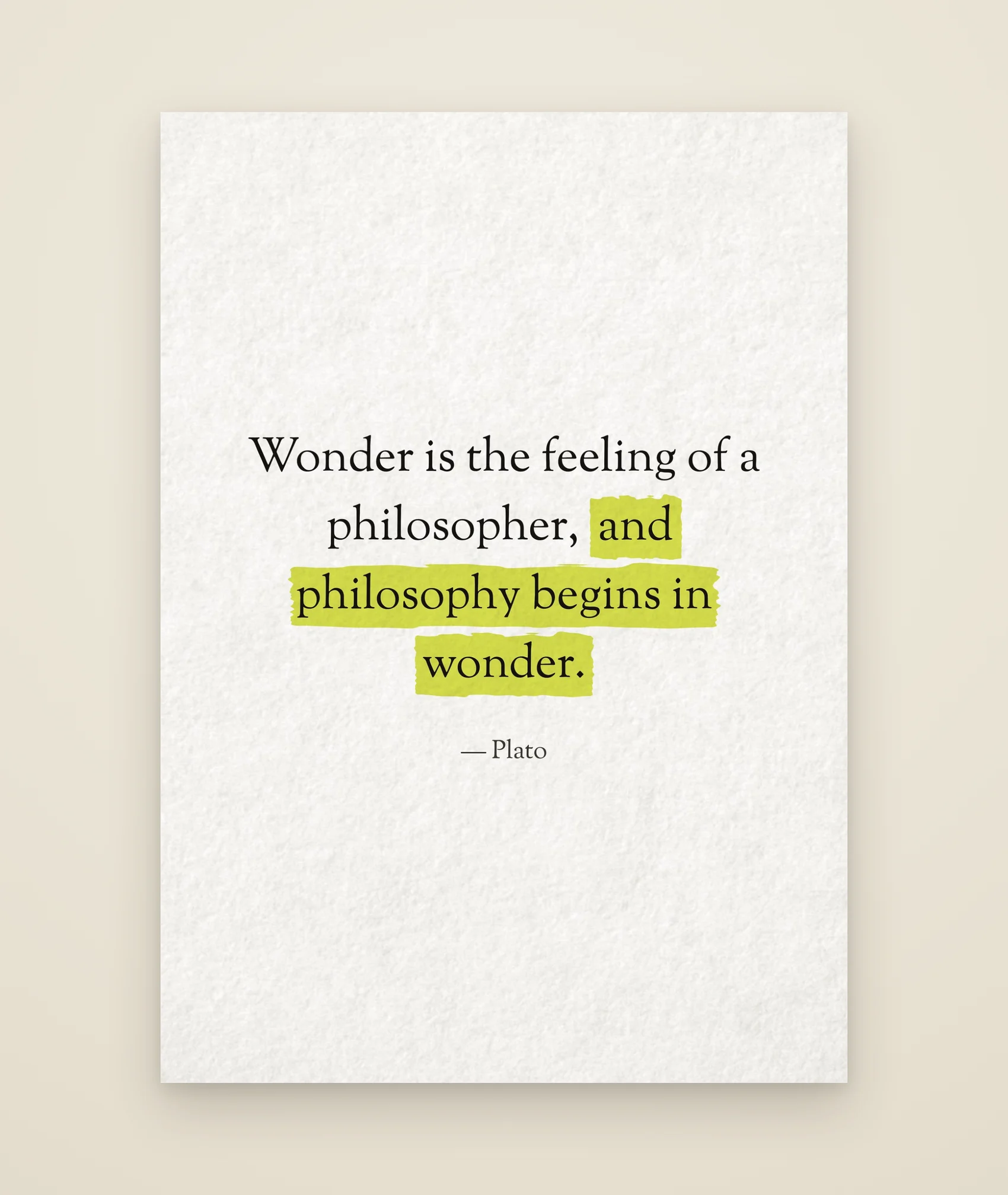 Wonder is the feeling of a philosopher, and philosophy begins in wonder.