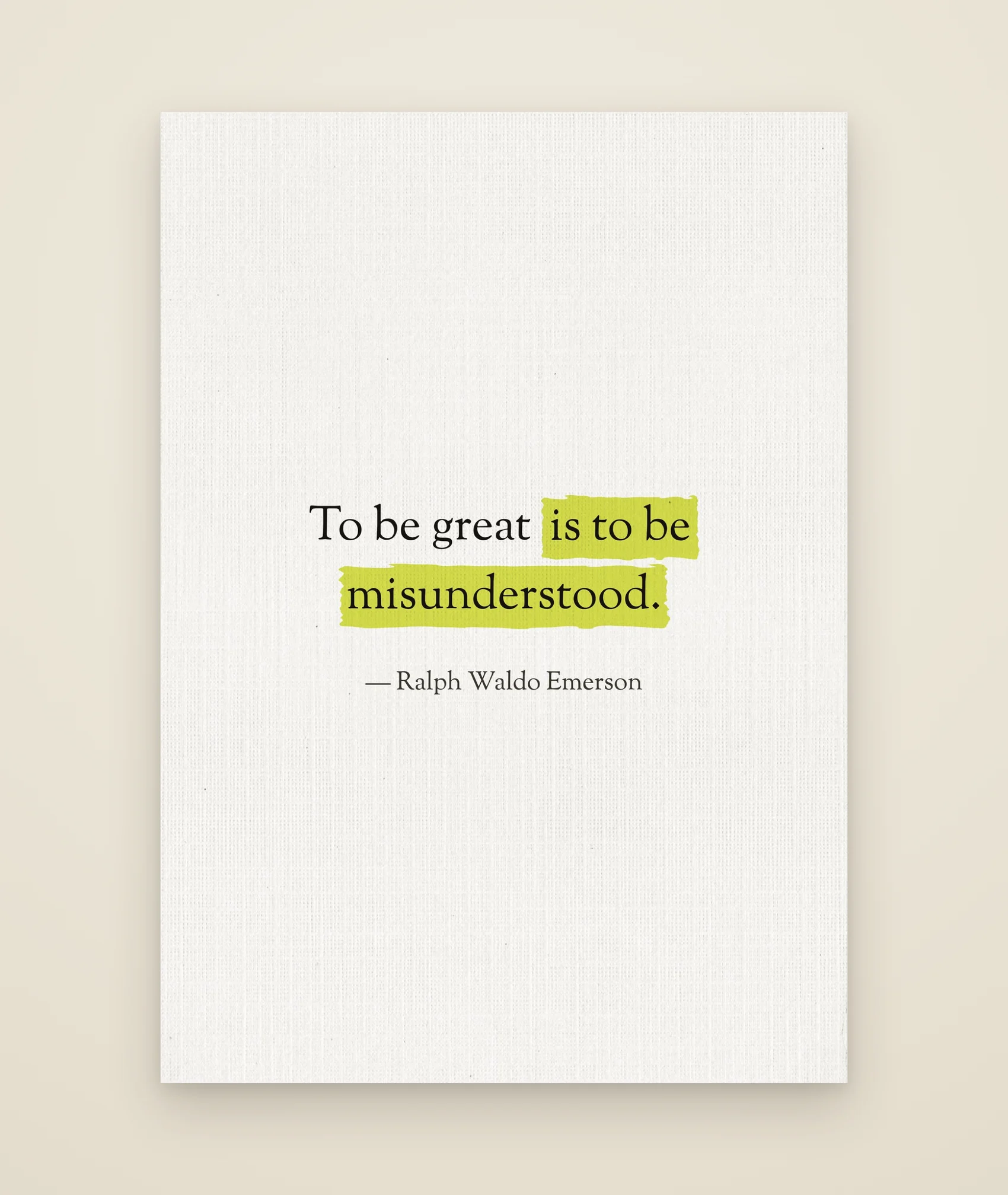 To be great is to be misunderstood.