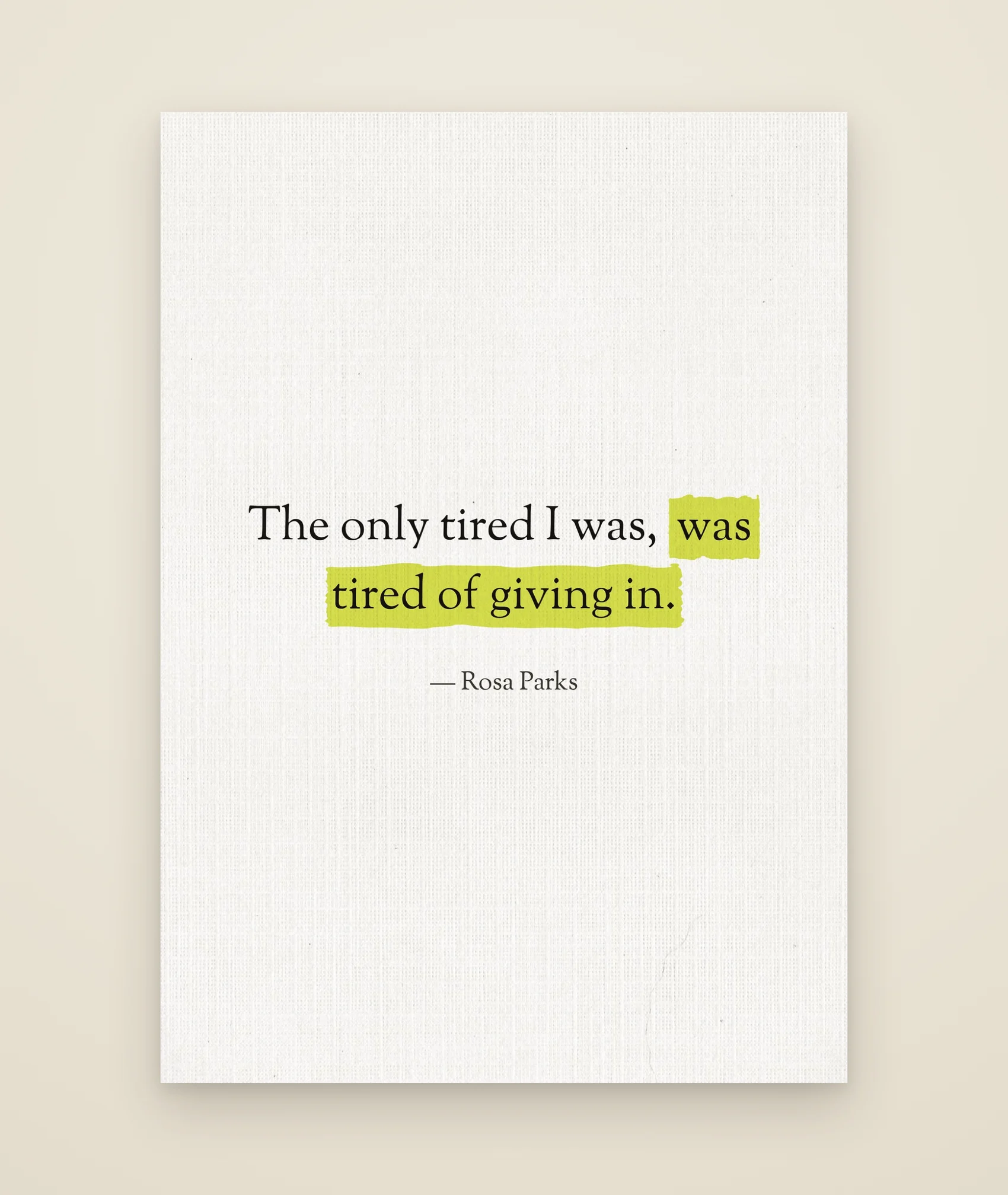 The only tired I was, was tired of giving in.
