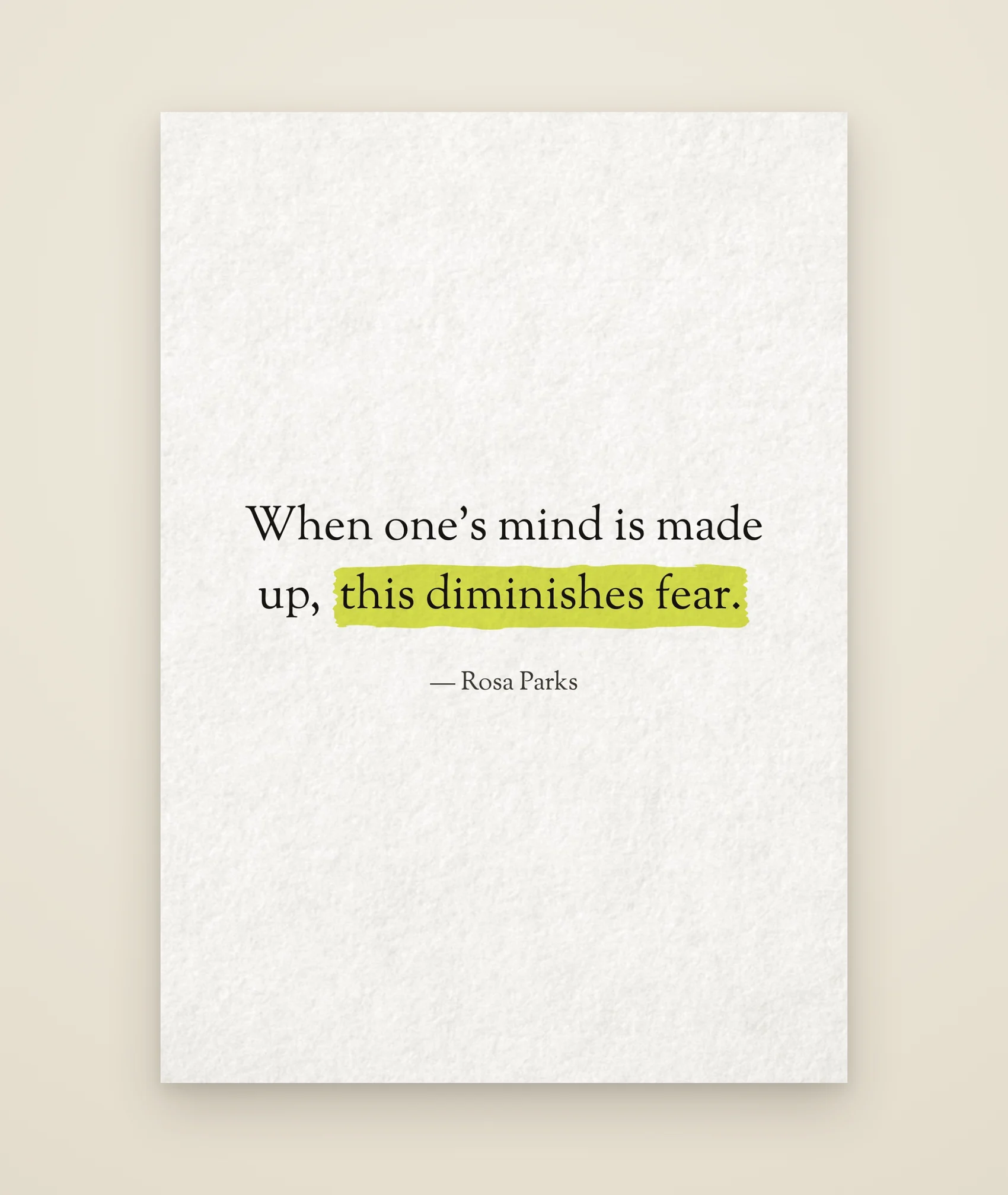 When one’s mind is made up, this diminishes fear.