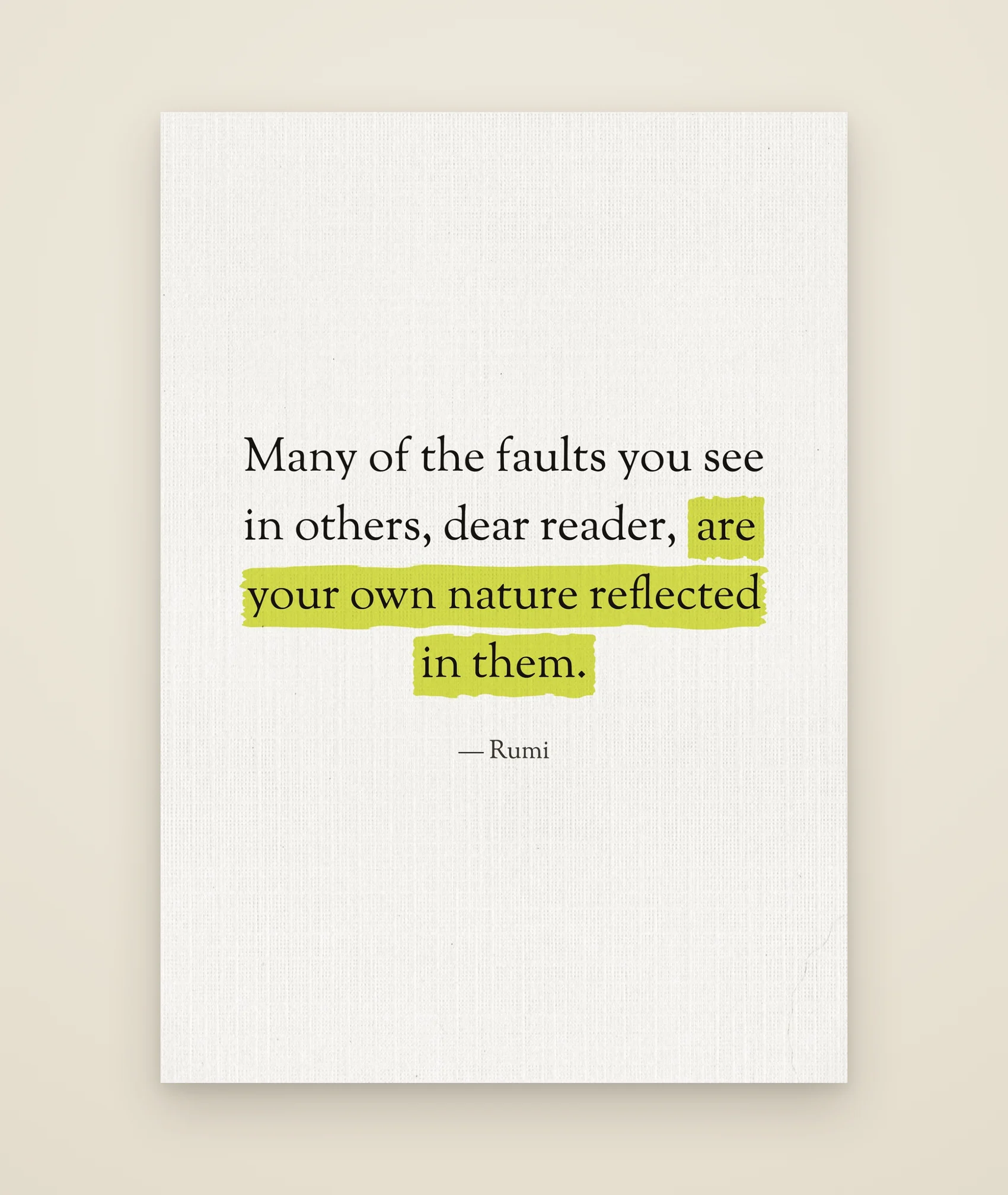 Many of the faults you see in others, dear reader, are your own nature reflected in them.