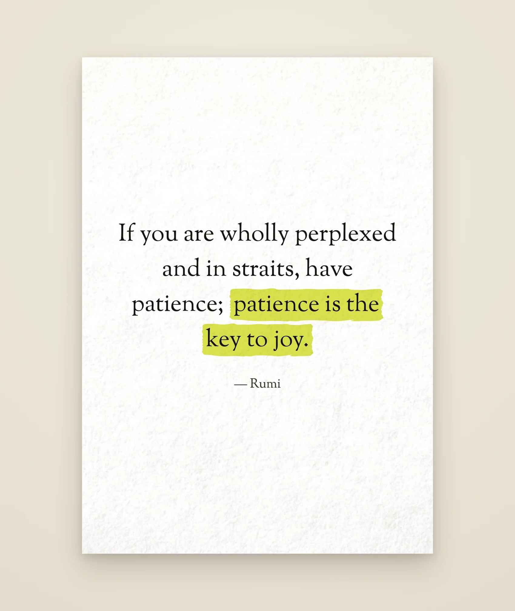 If you are wholly perplexed and in straits, have patience; patience is the key to joy.