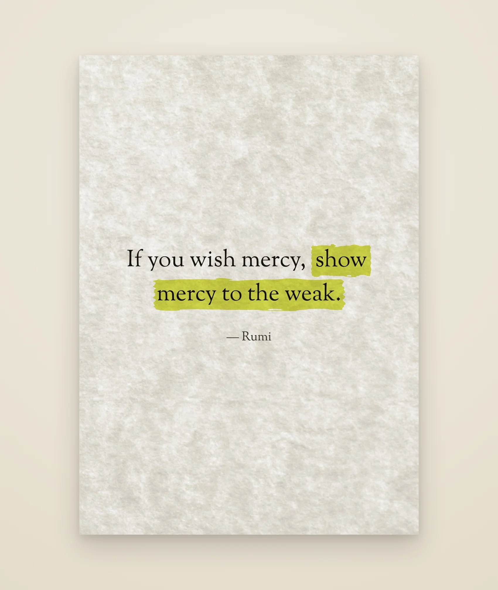 If you wish mercy, show mercy to the weak.