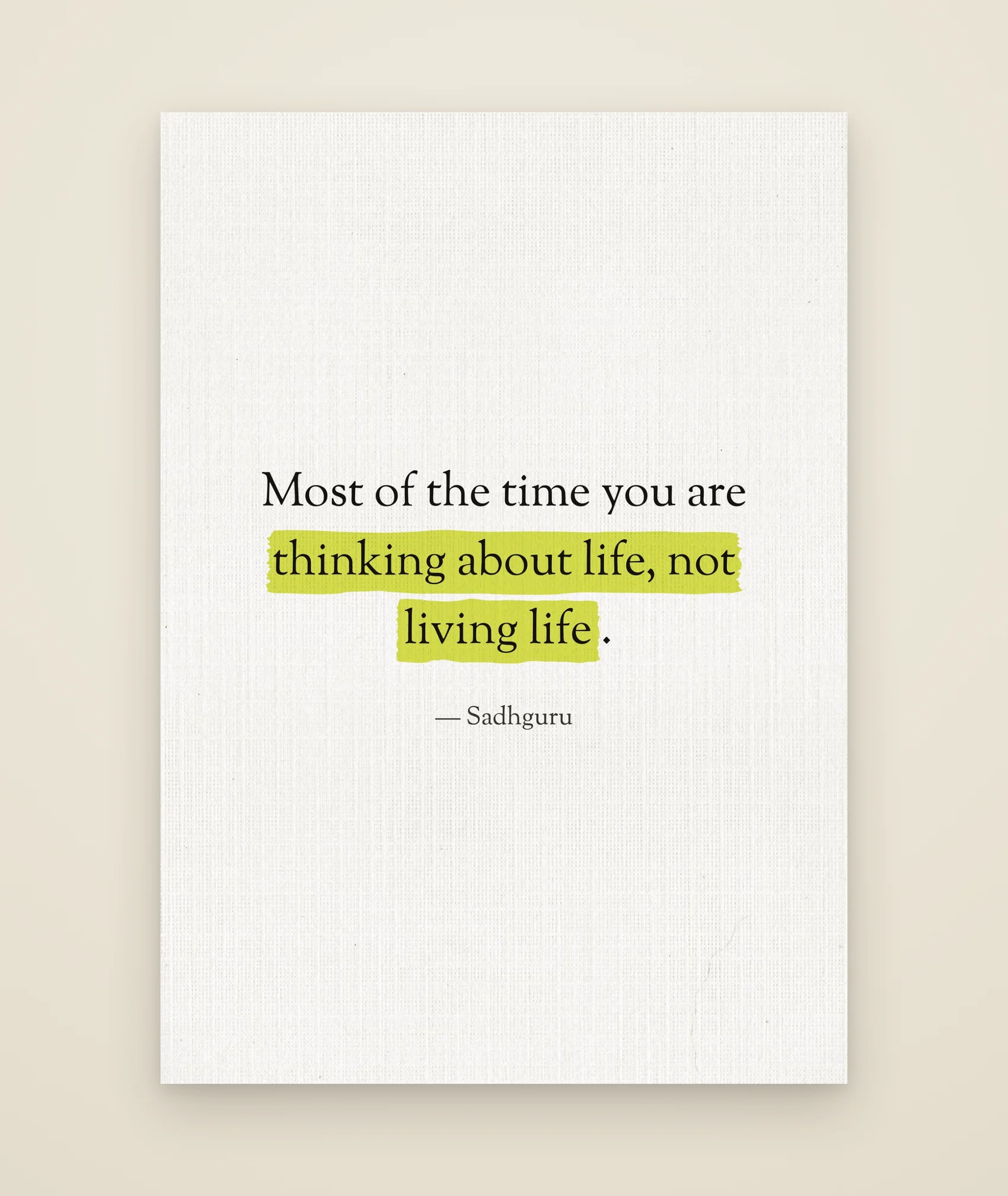 Most of the time you are thinking about life, not living life.