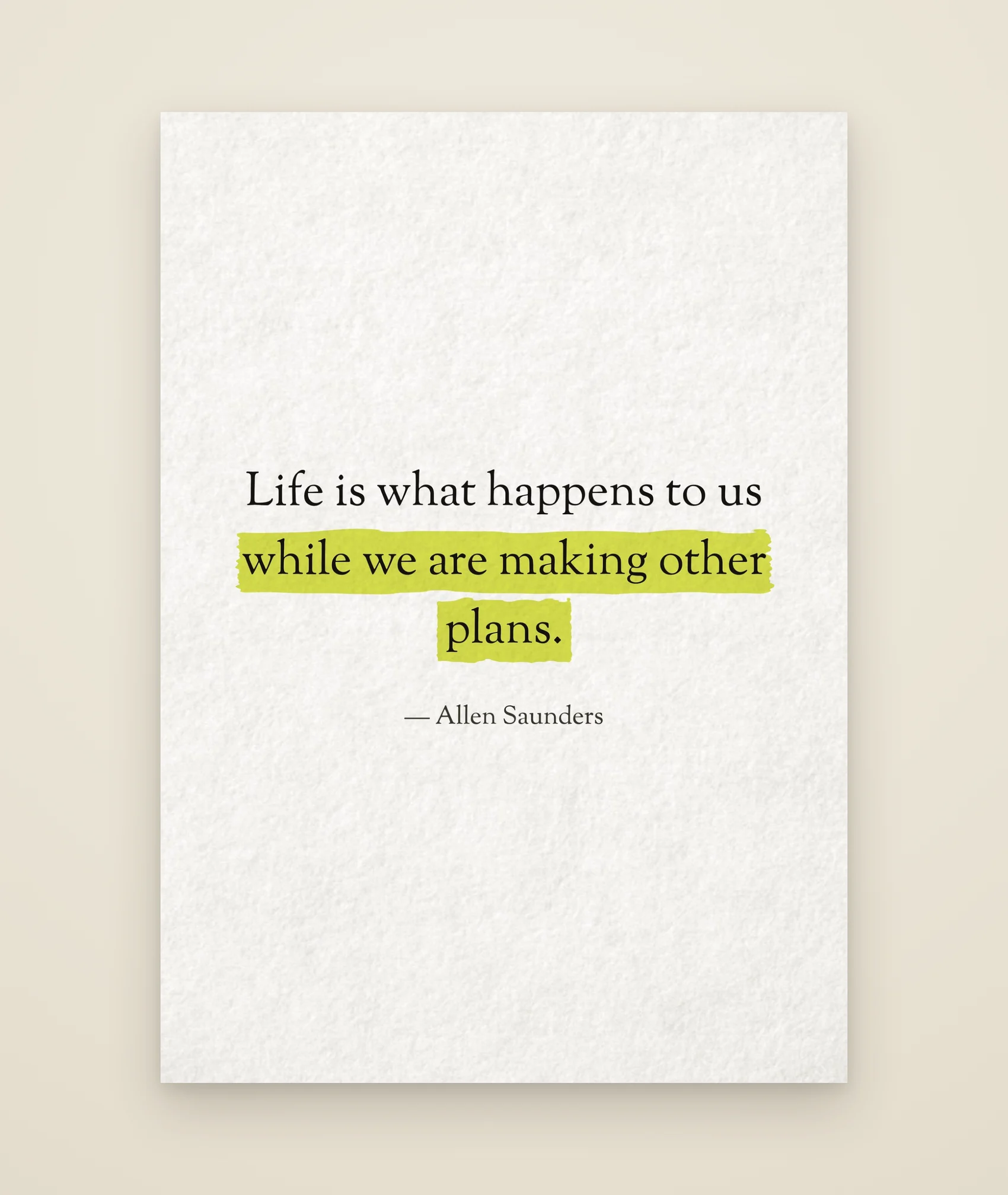 Life is what happens to us while we are making other plans.