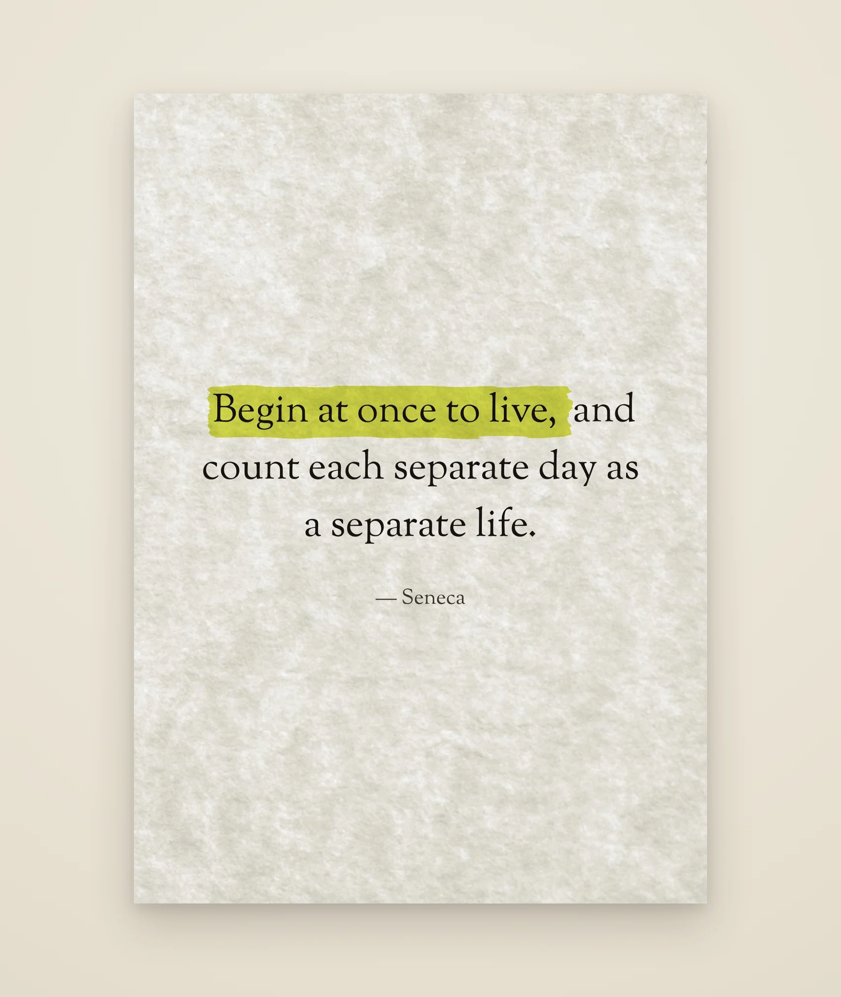 Begin at once to live, and count each separate day as a separate life.