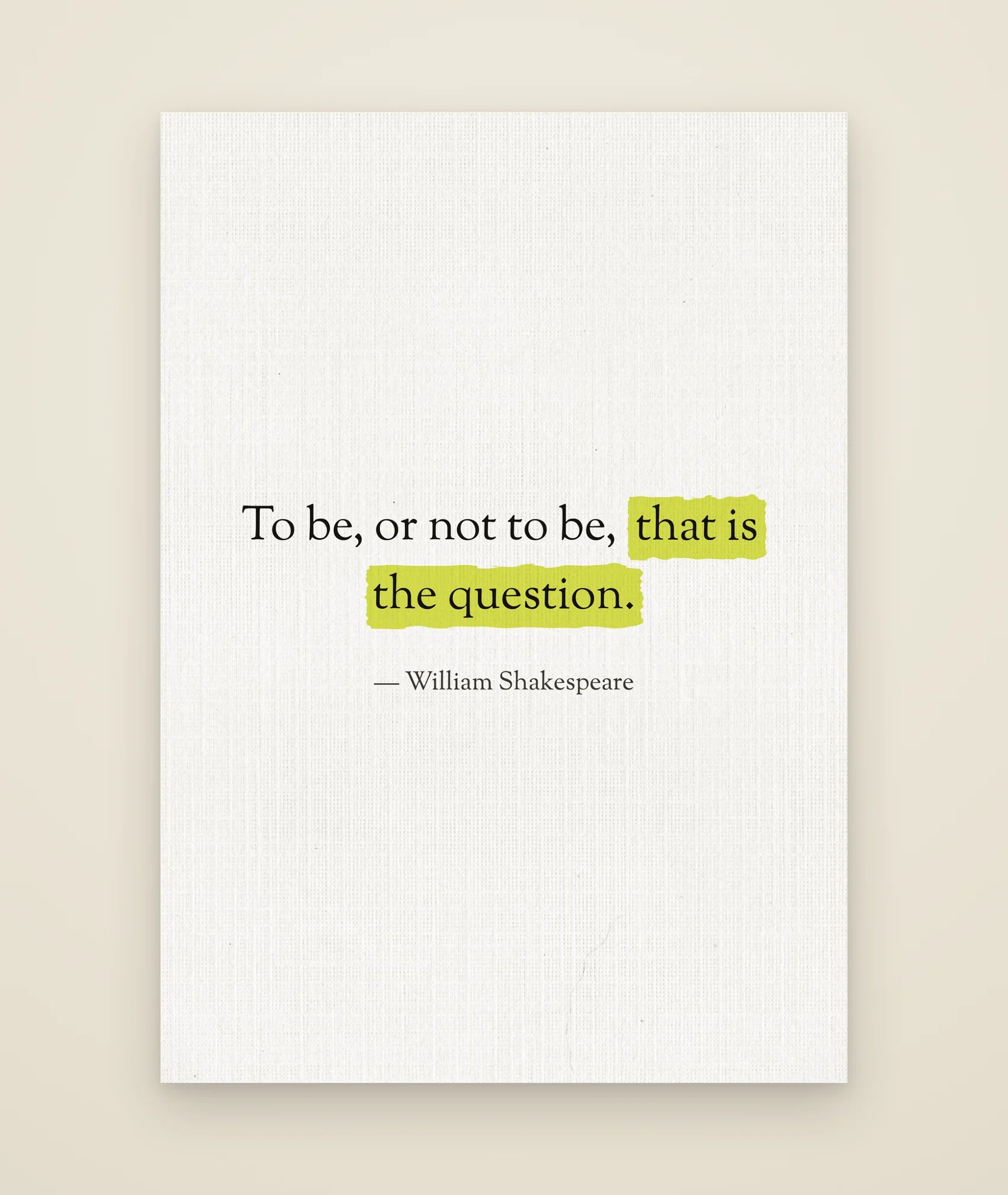 To be, or not to be, that is the question.
