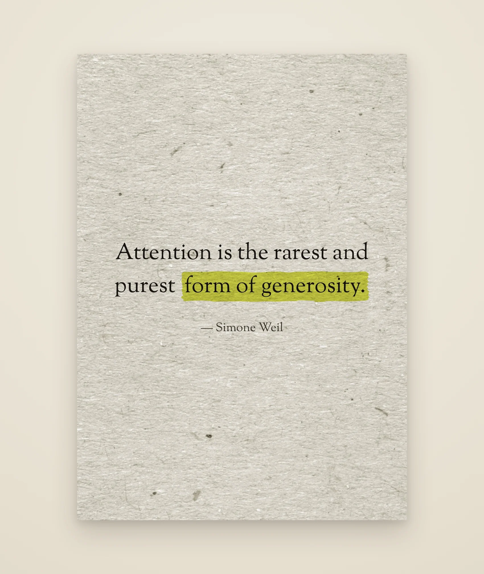 Attention is the rarest and purest form of generosity.