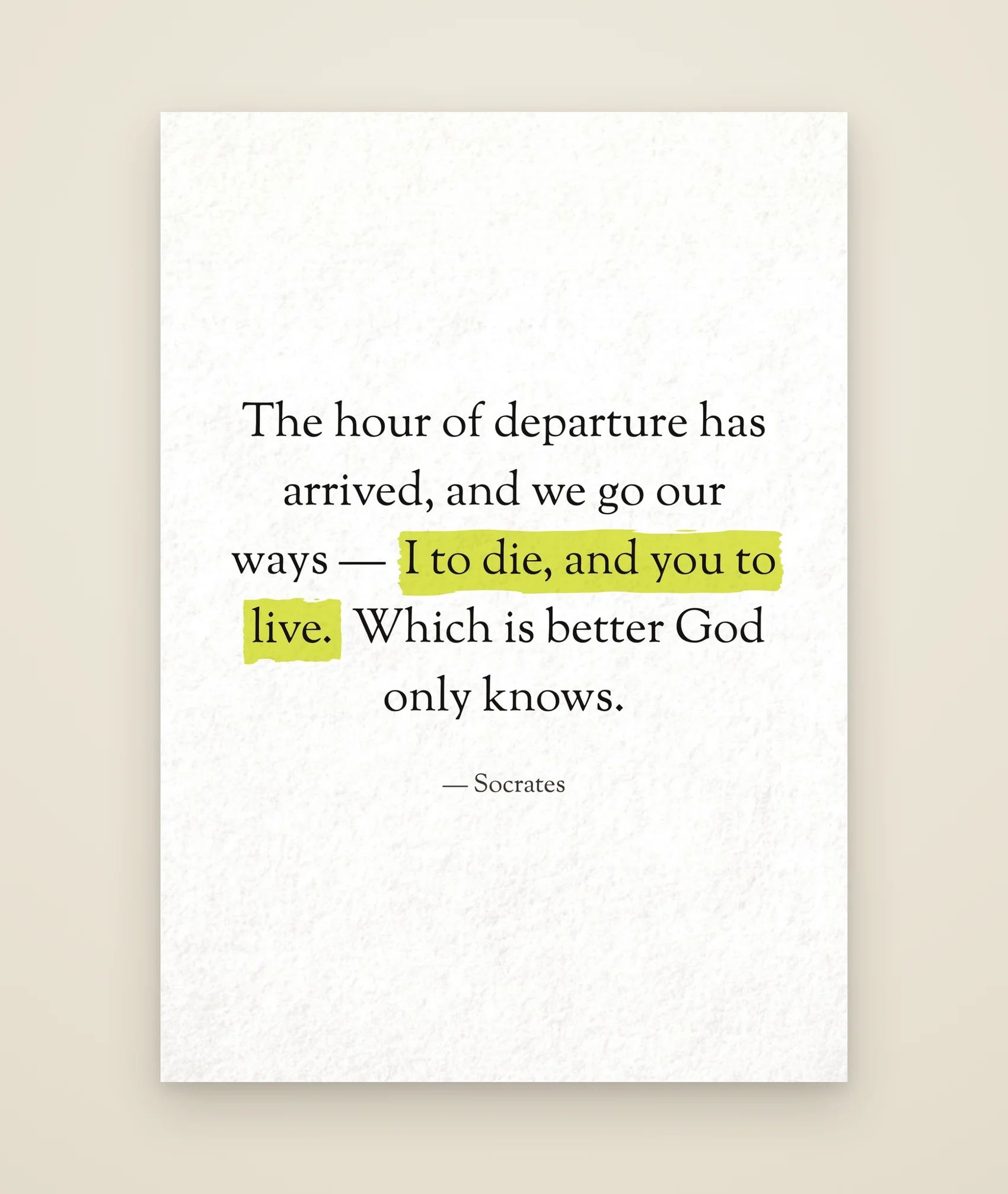The hour of departure has arrived, and we go our ways — I to die, and you to live. Which is better God only knows.