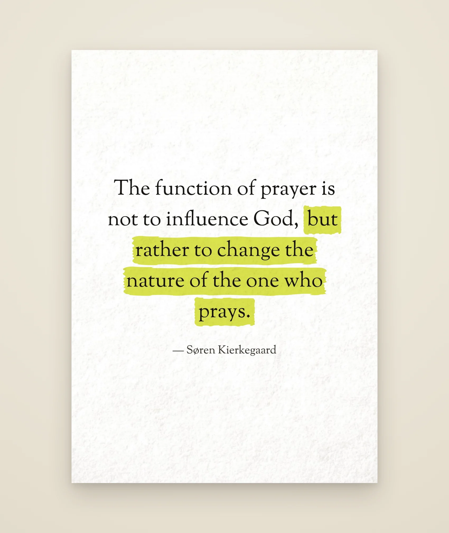 The function of prayer is not to influence God, but rather to change the nature of the one who prays.