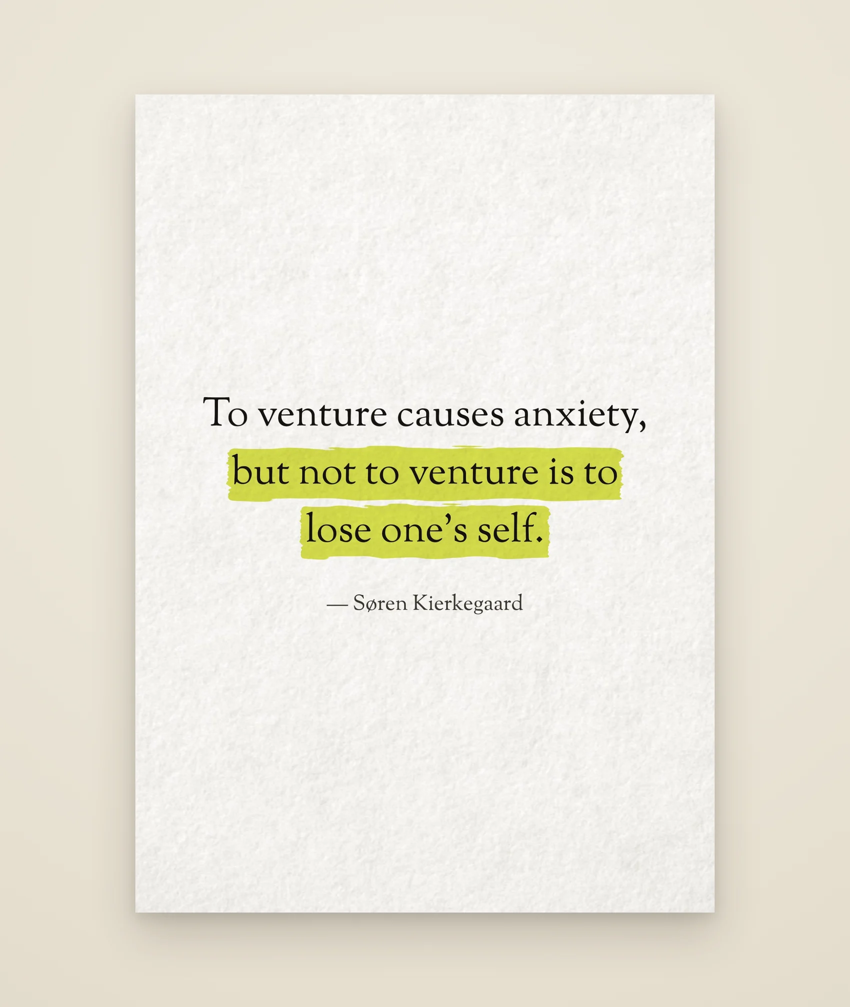 To venture causes anxiety, but not to venture is to lose one’s self.