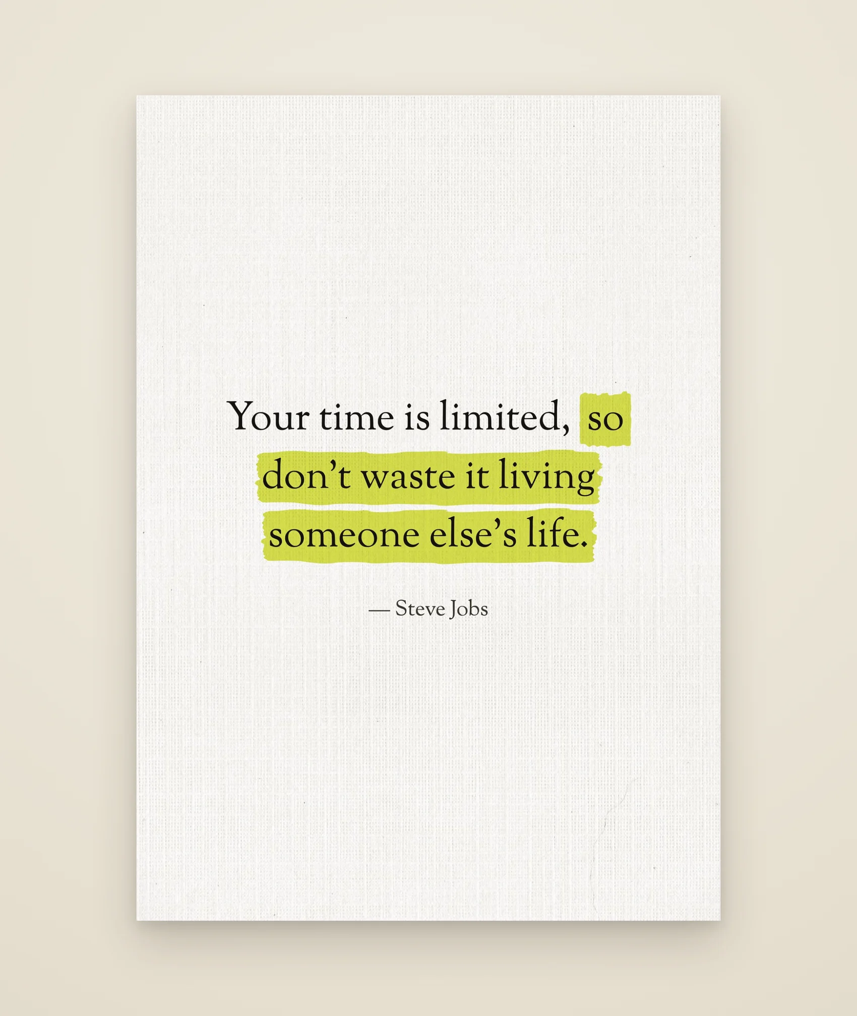 Your time is limited, so don't waste it living someone else's life.