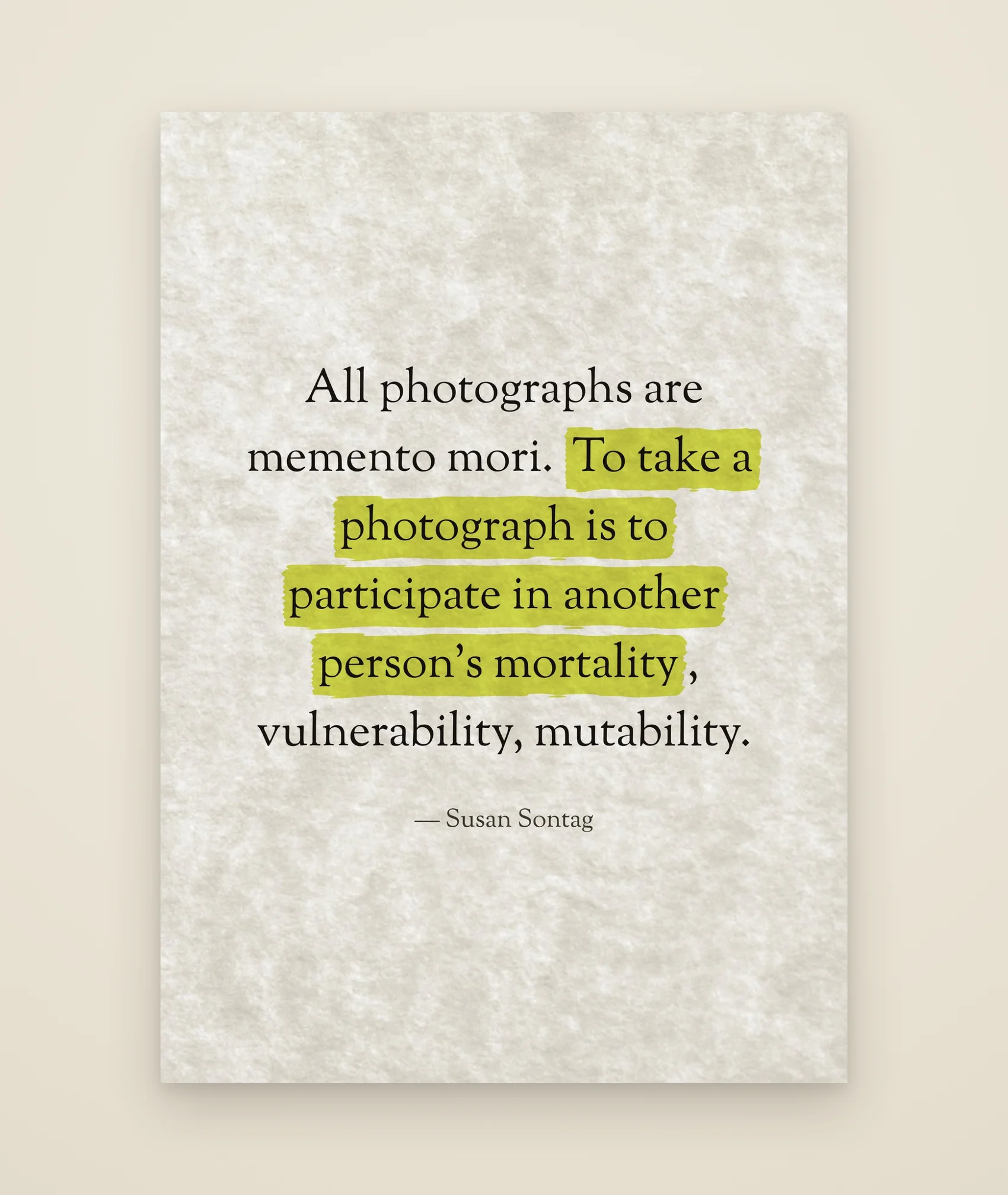All photographs are memento mori. To take a photograph is to participate in another person’s mortality, vulnerability, mutability.
