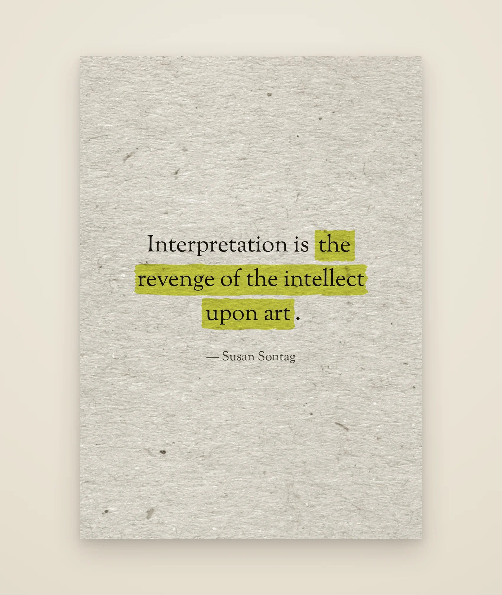 Interpretation is the revenge of the intellect upon art.