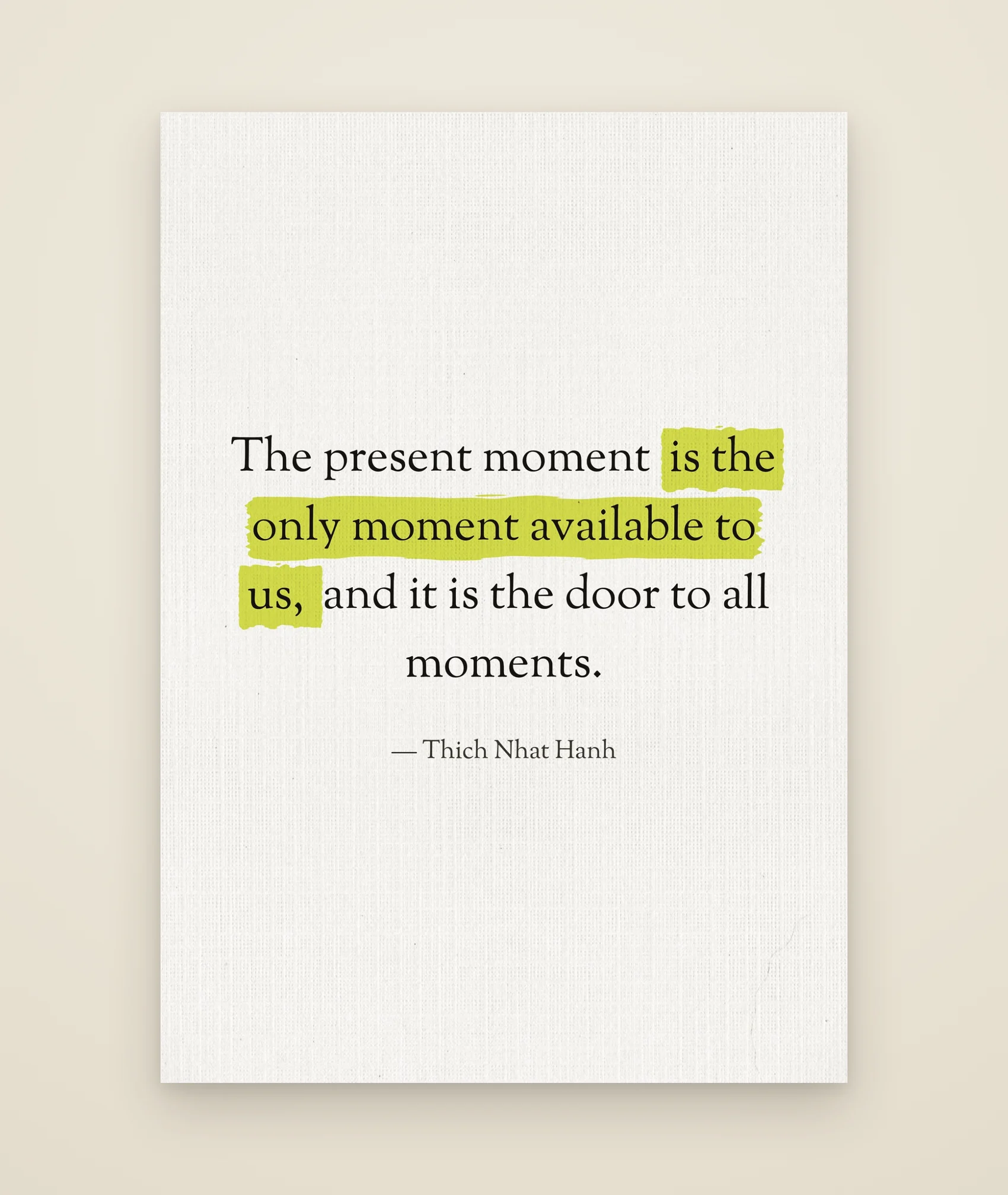 The present moment is the only moment available to us, and it is the door to all moments.