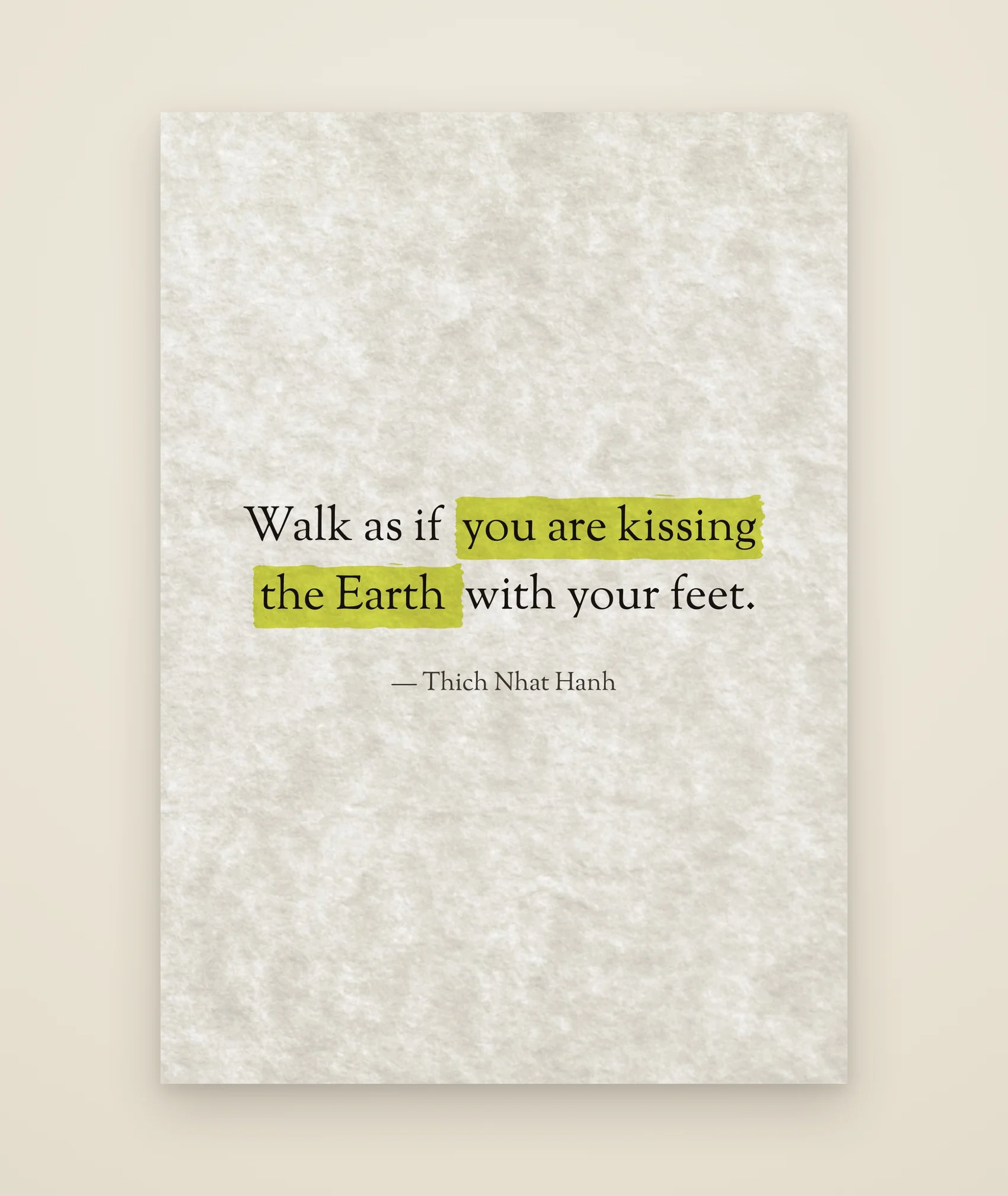 Walk as if you are kissing the Earth with your feet.