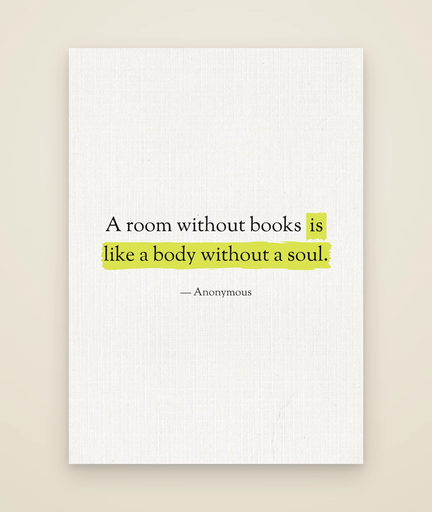A room without books is like a body without a soul.