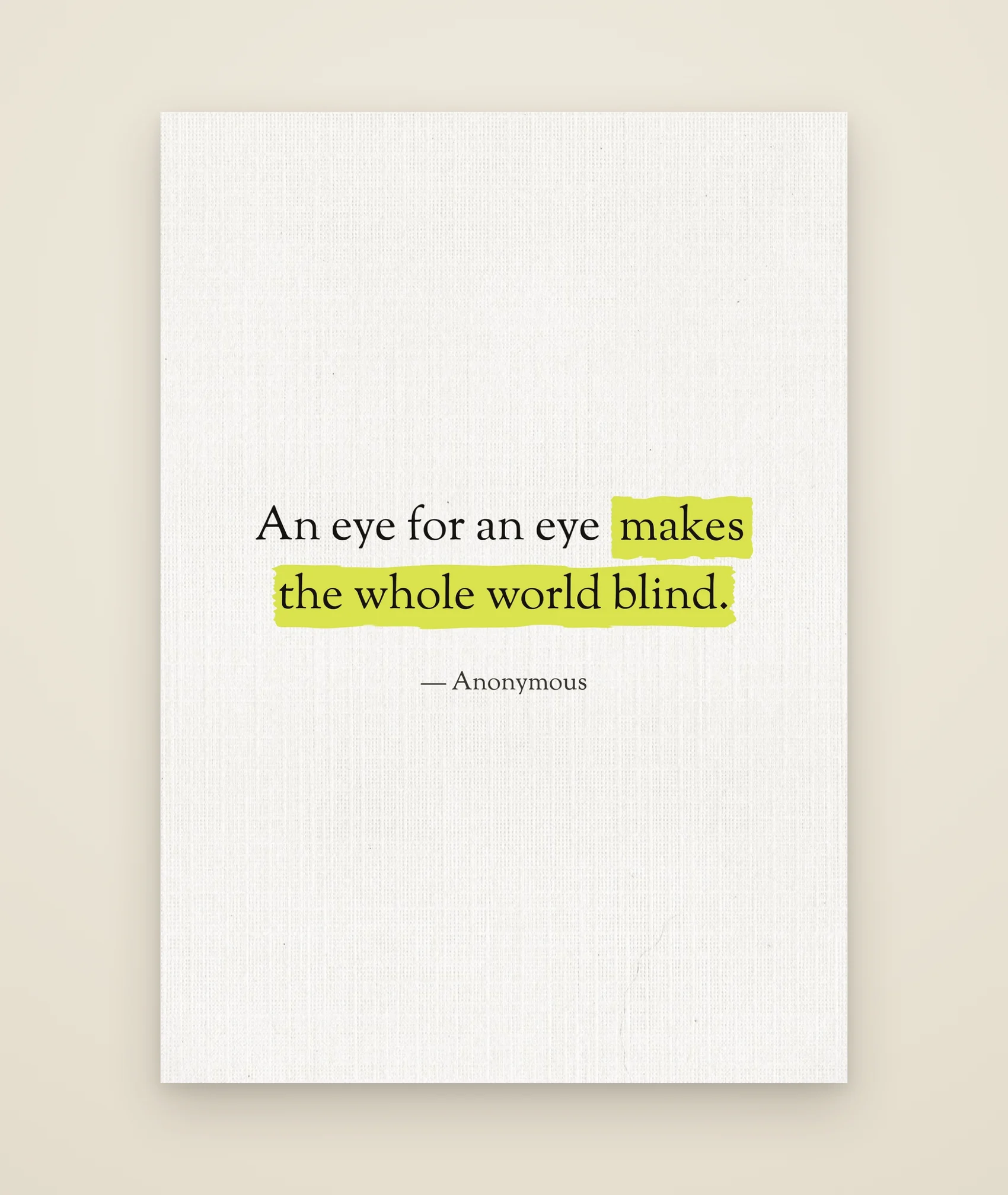 An eye for an eye makes the whole world blind.