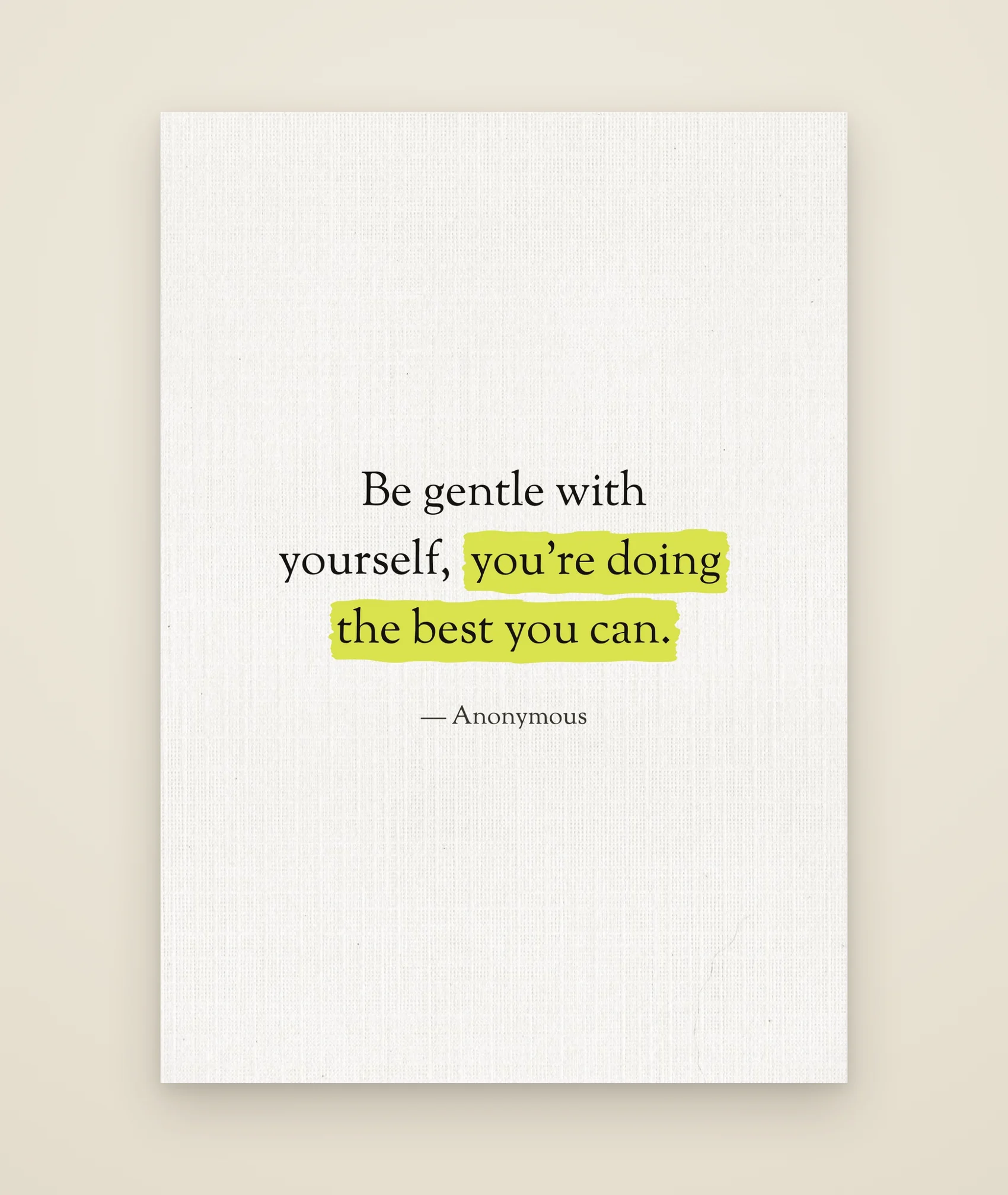 Be gentle with yourself, you're doing the best you can.