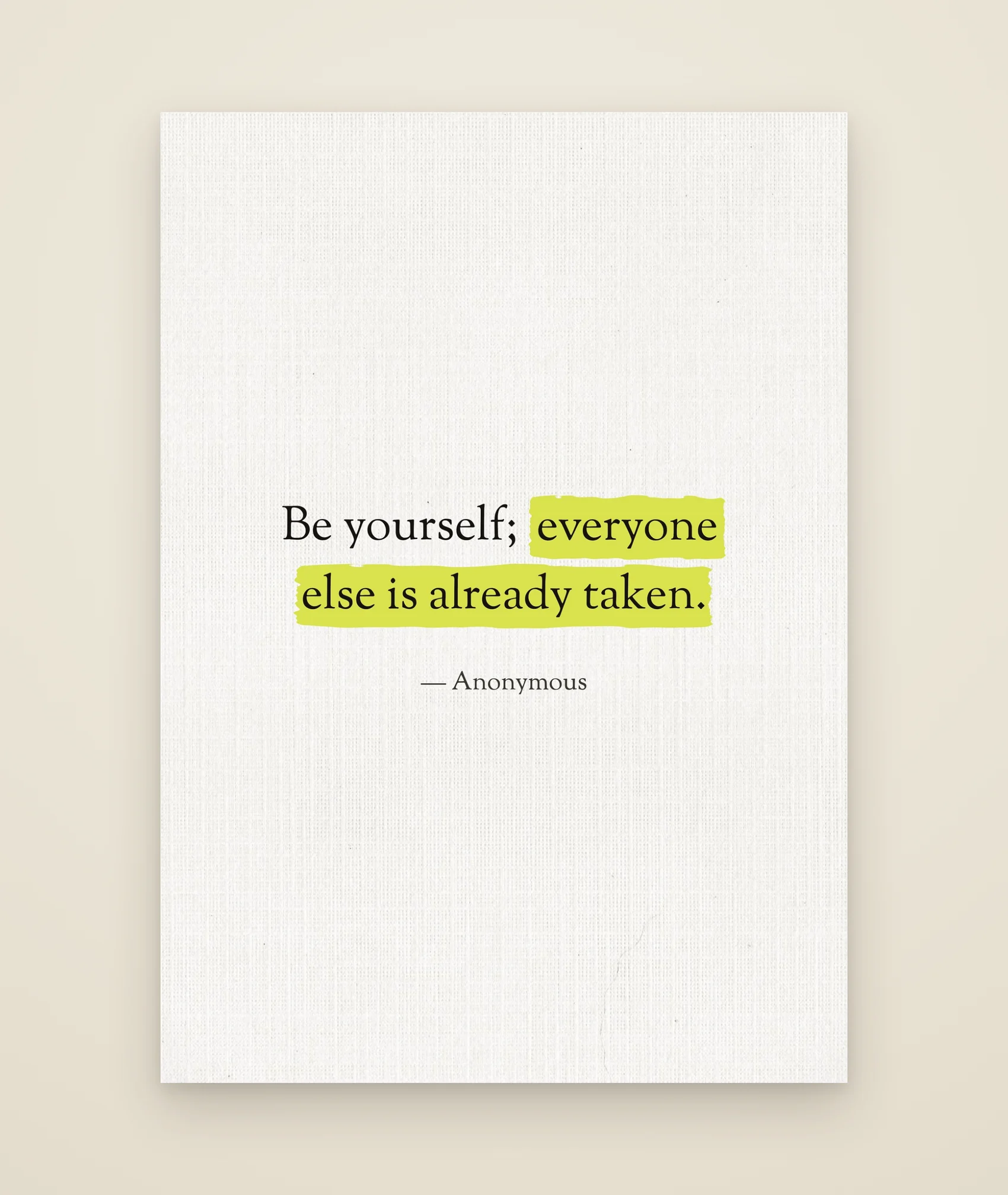 Be yourself; everyone else is already taken.