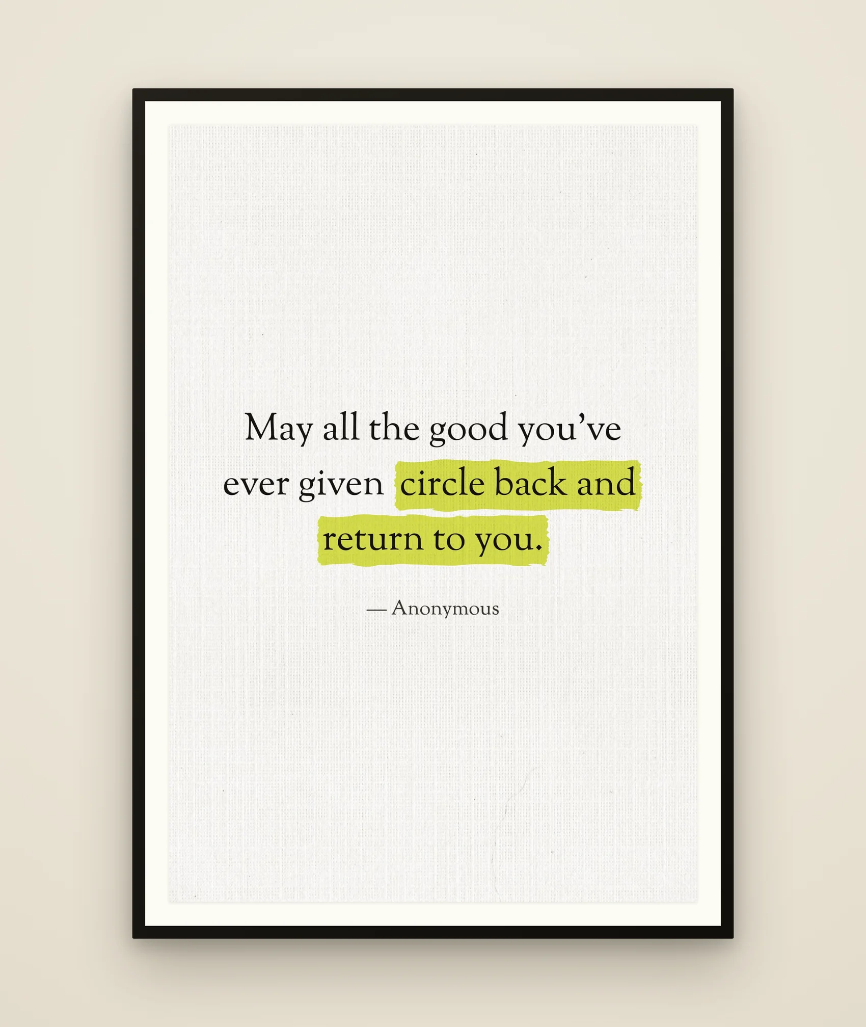 May all the good you've ever given circle back and return to you.